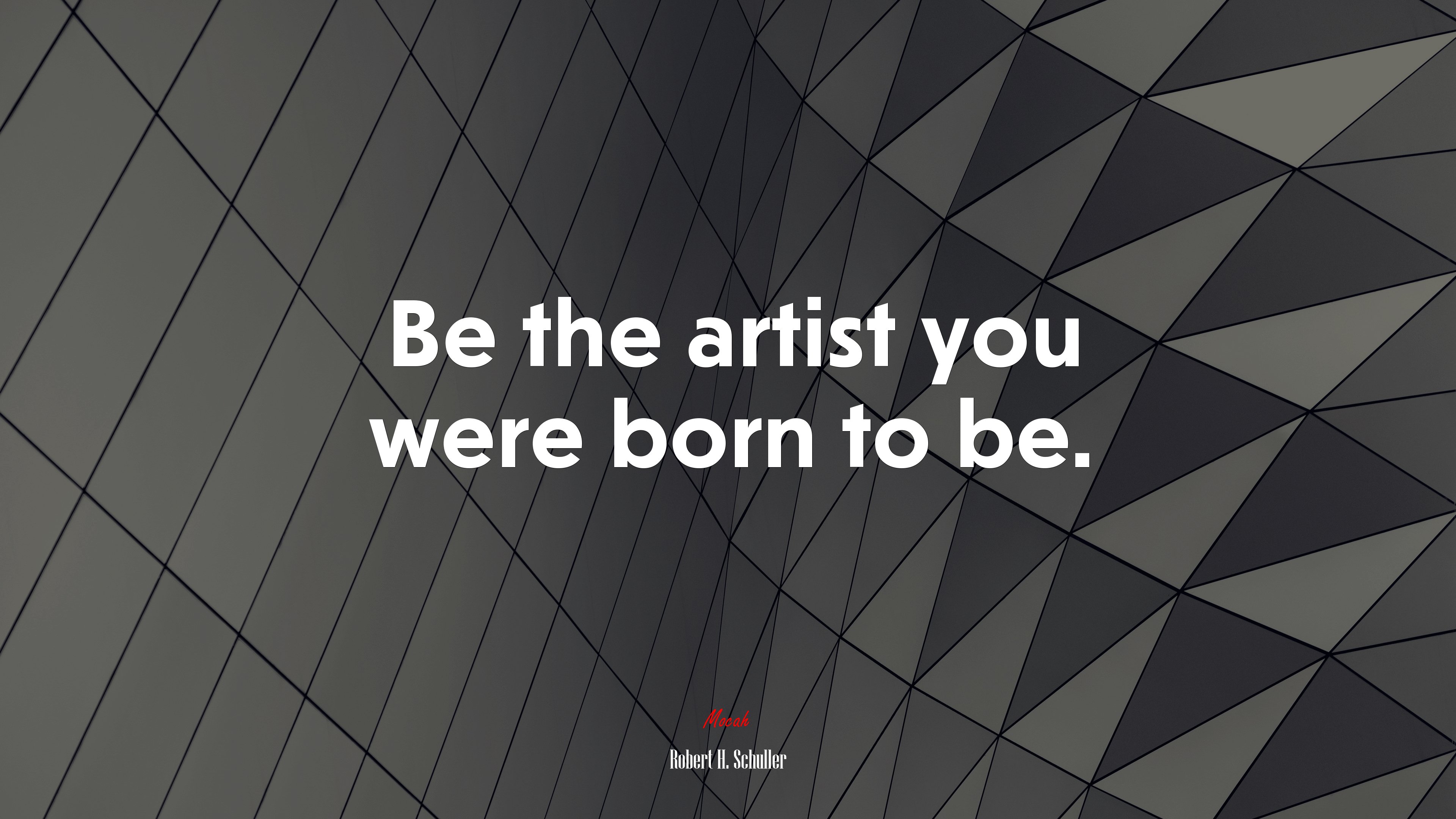 Be the artist you were born to be. | Robert H. Schuller quote HD Wallpaper
