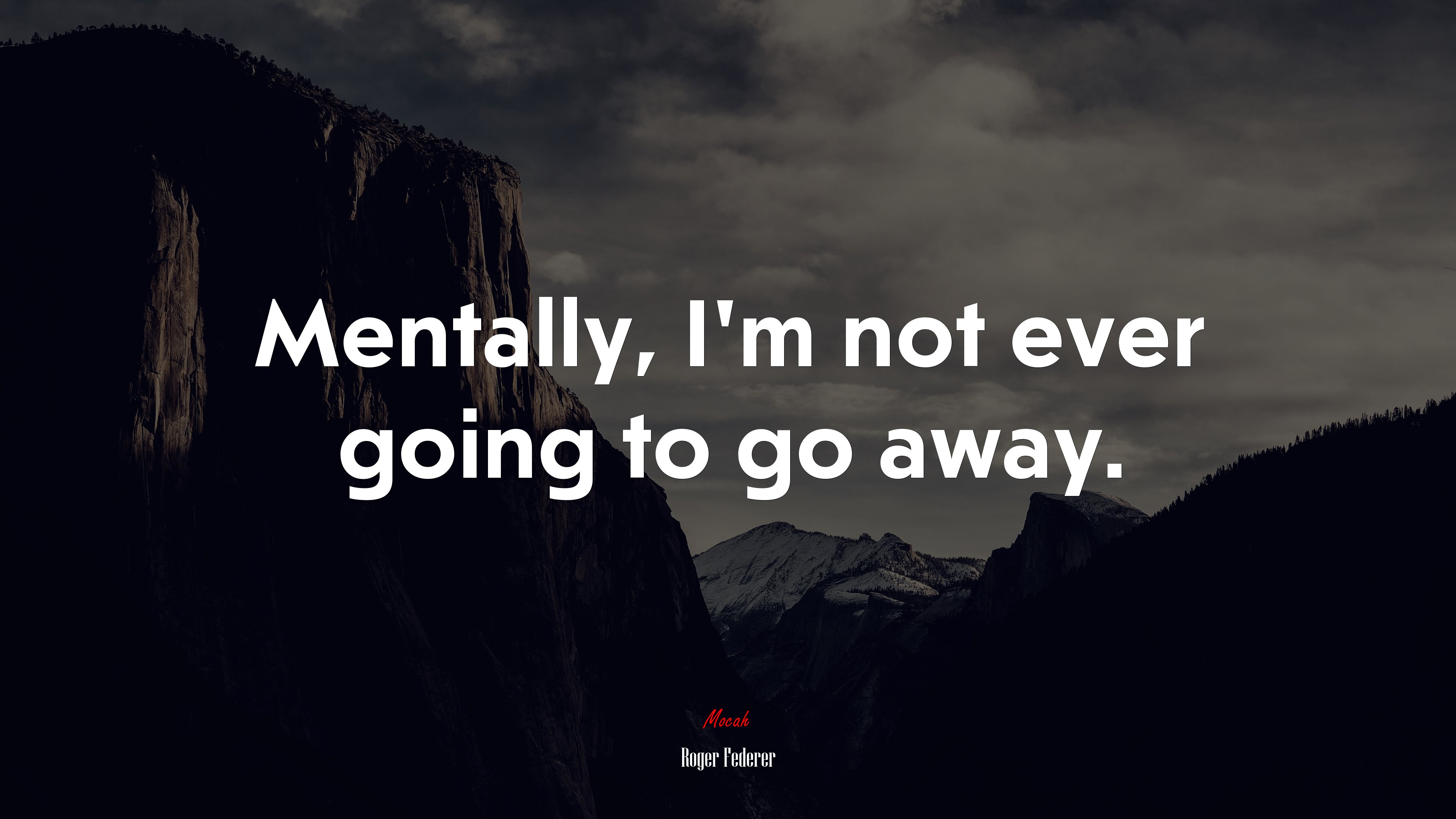 Mentally, I’m not ever going to go away. | Roger Federer quote HD Wallpaper