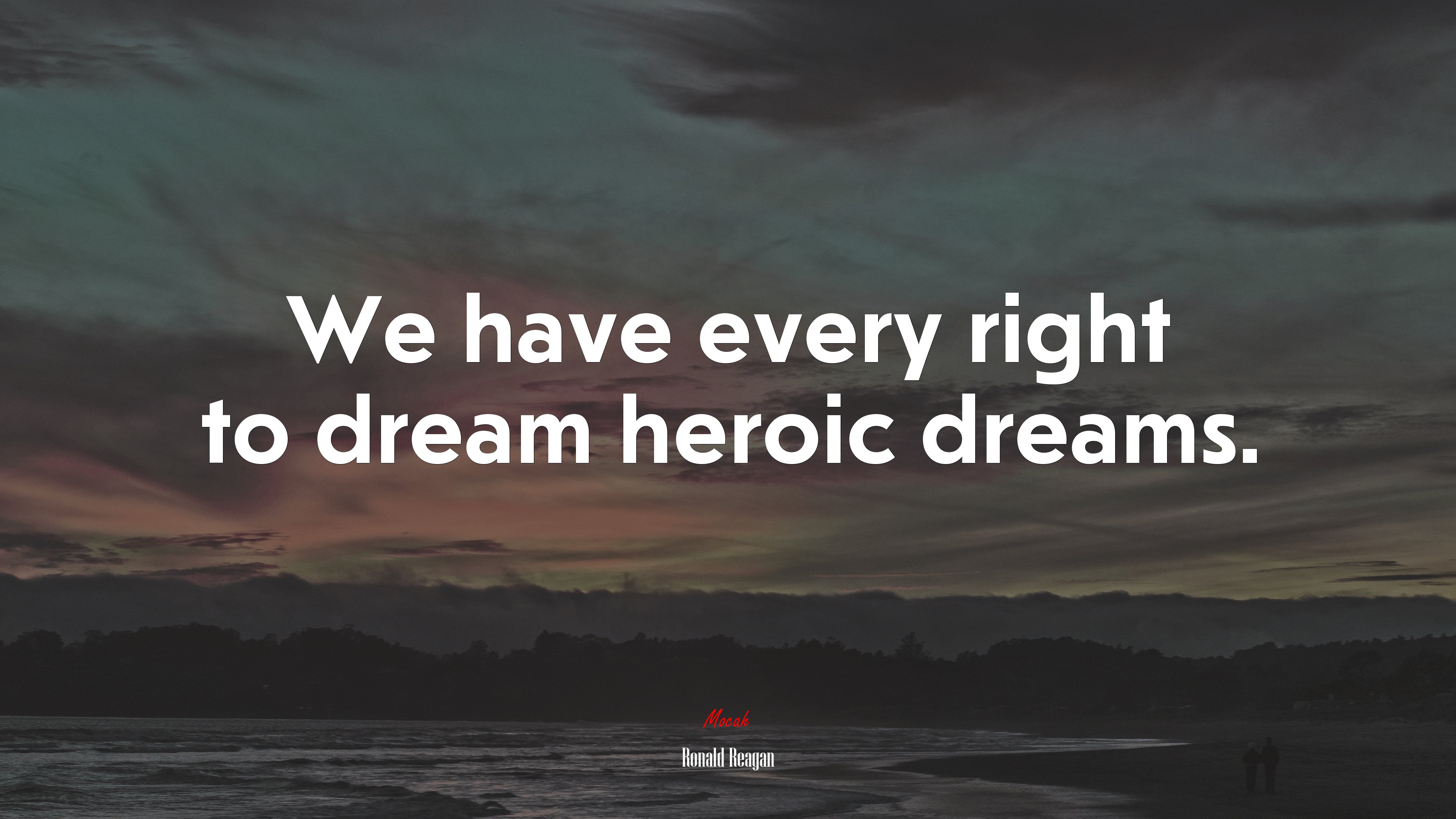 We have every right to dream heroic dreams. | Ronald Reagan quote HD Wallpaper