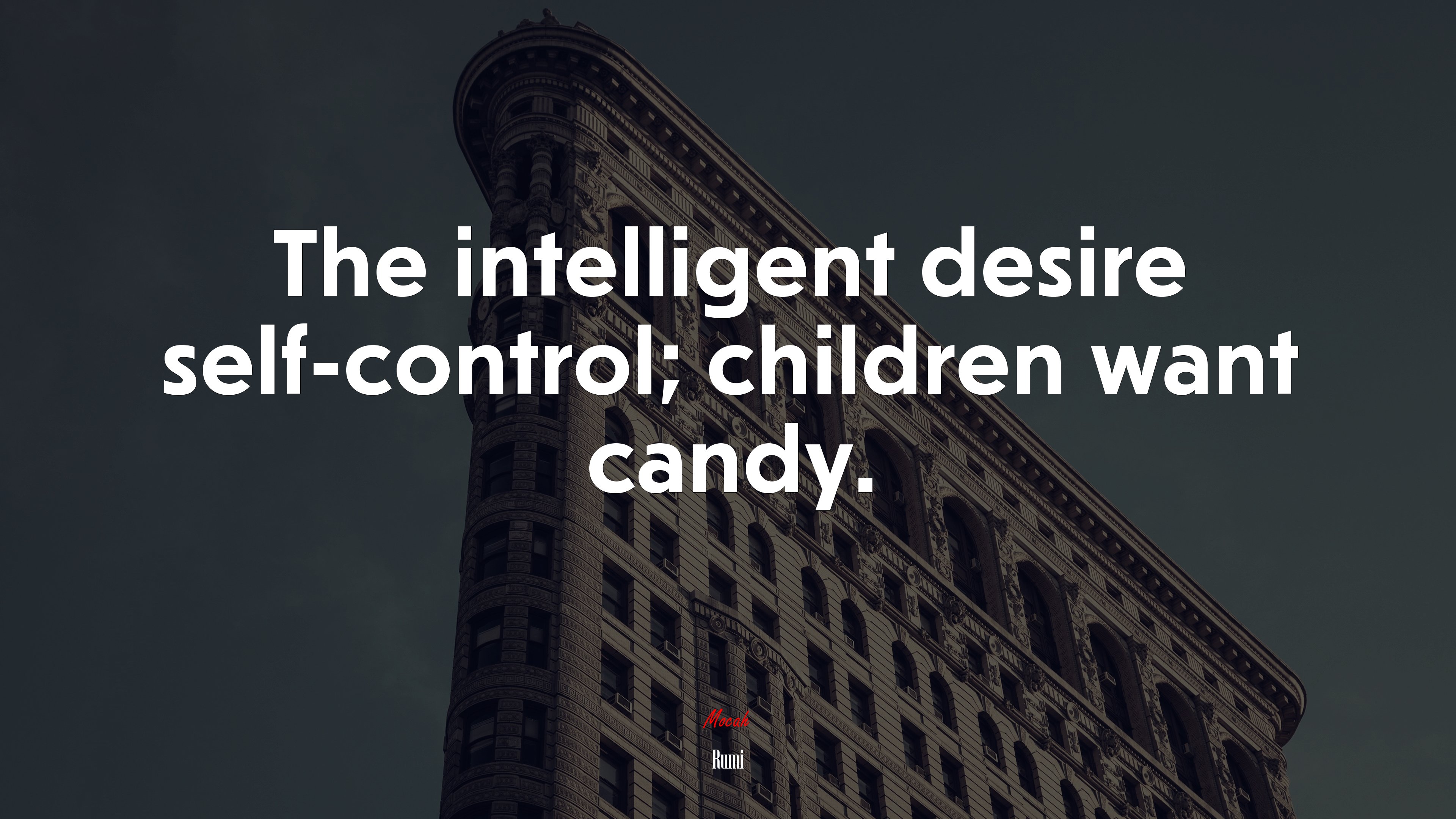 The intelligent desire self-control; children want candy. | Rumi quote HD Wallpaper