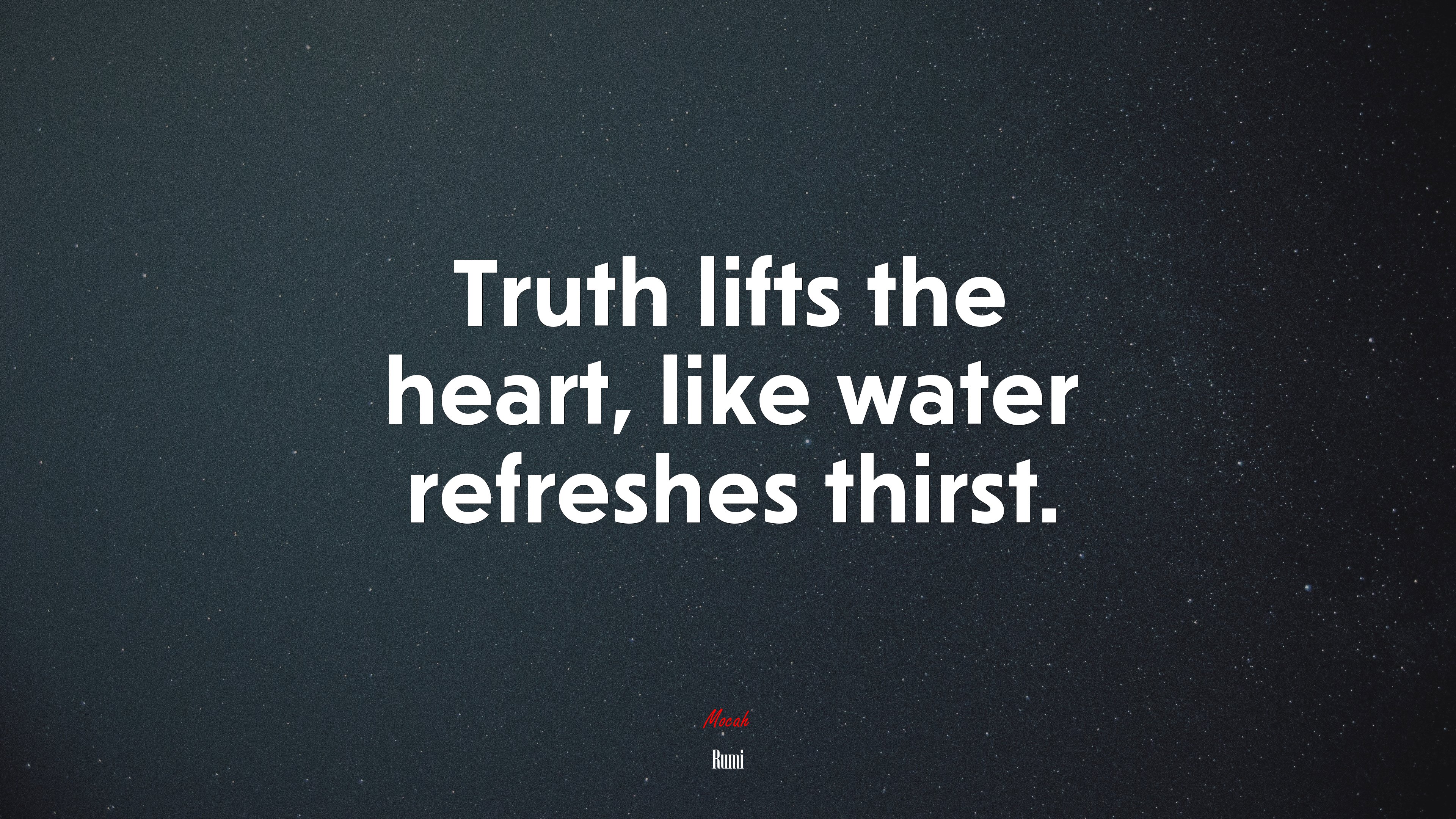 Truth lifts the heart, like water refreshes thirst. | Rumi quote HD Wallpaper