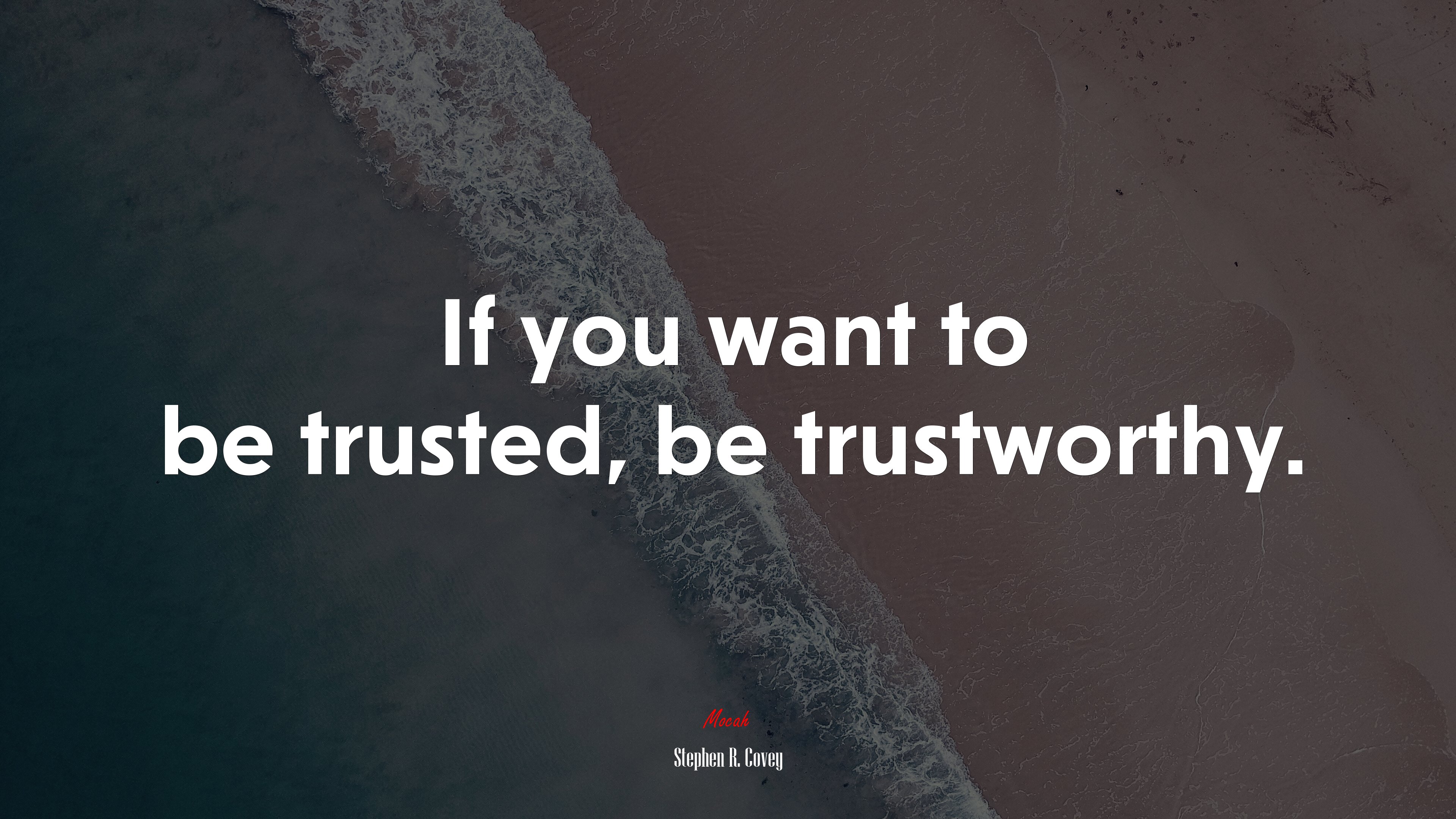 If you want to be trusted, be trustworthy. | Stephen R. Covey quote HD Wallpaper