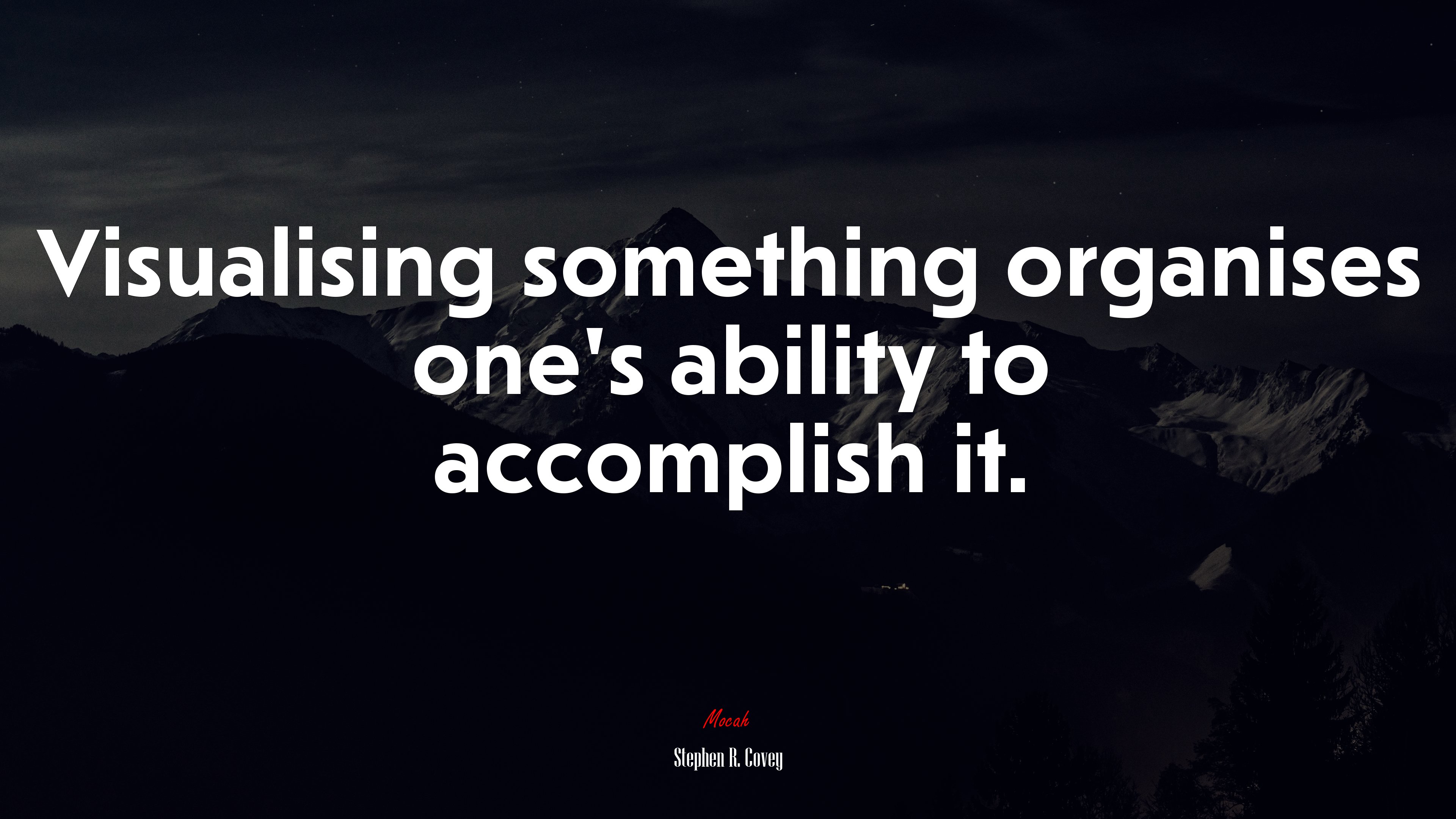 Visualising something organises one’s ability to accomplish it. | Stephen R. Covey quote HD Wallpaper