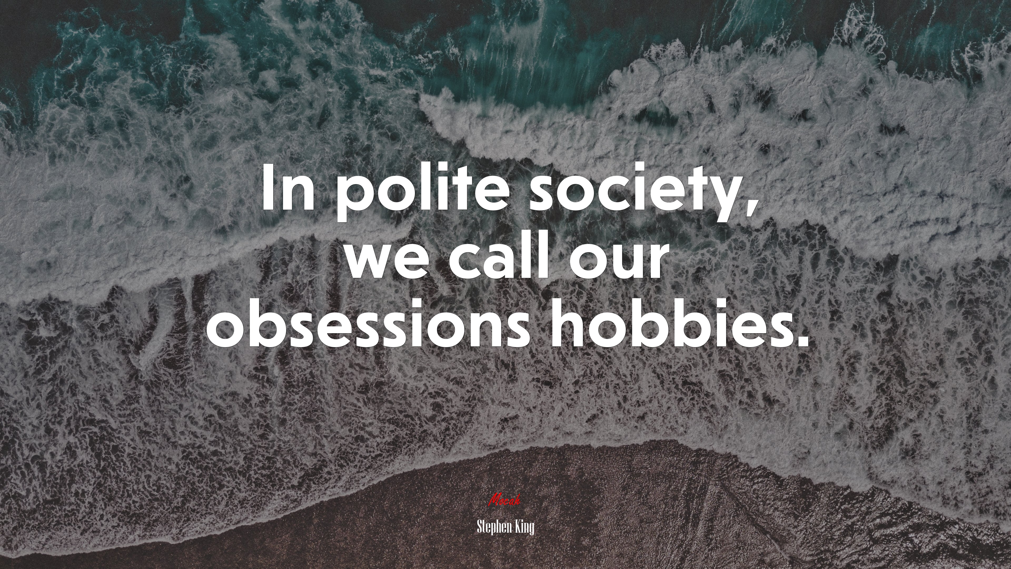 In polite society, we call our obsessions hobbies. | Stephen King quote HD Wallpaper