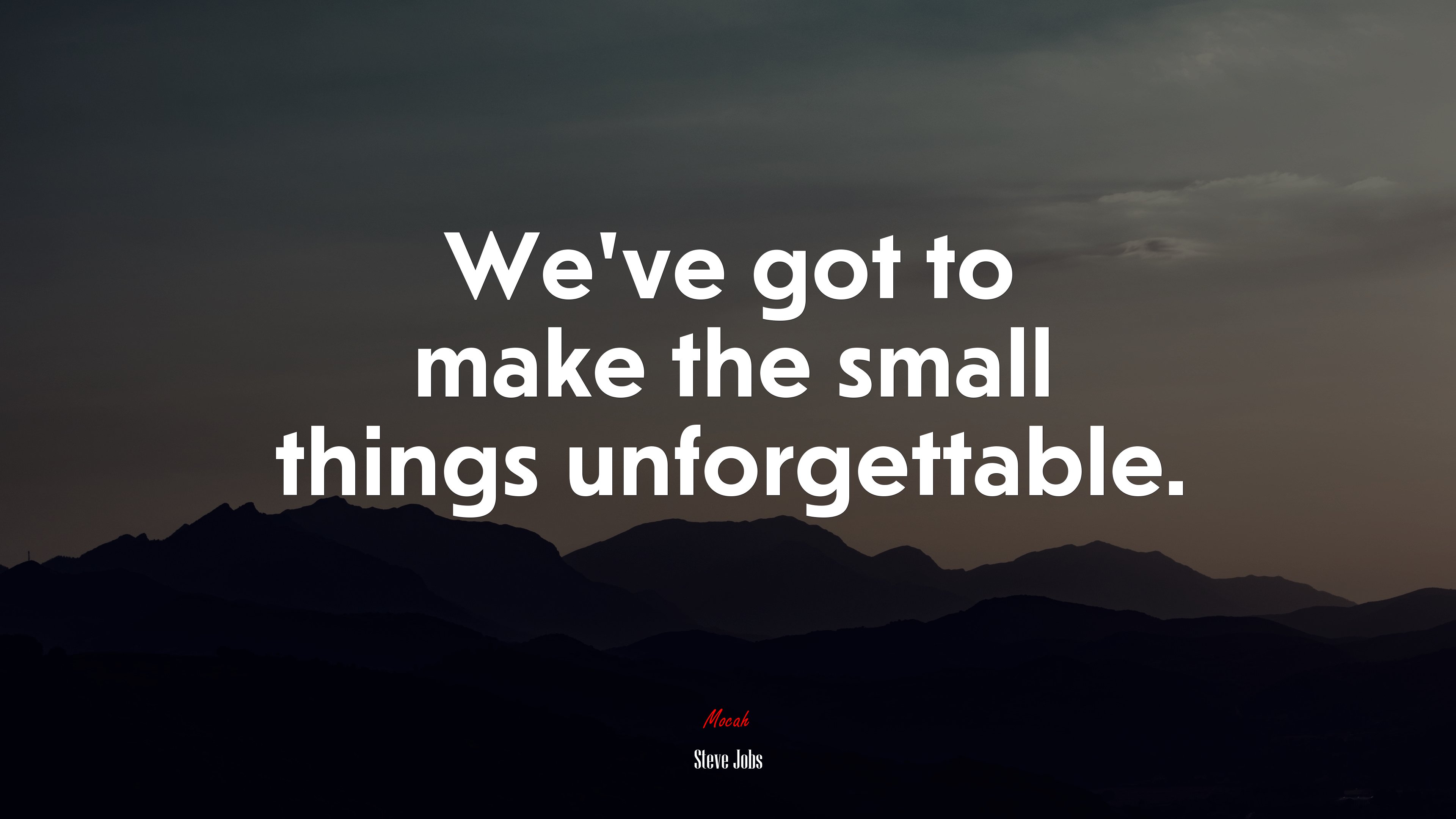 We’ve got to make the small things unforgettable. | Steve Jobs quote HD Wallpaper