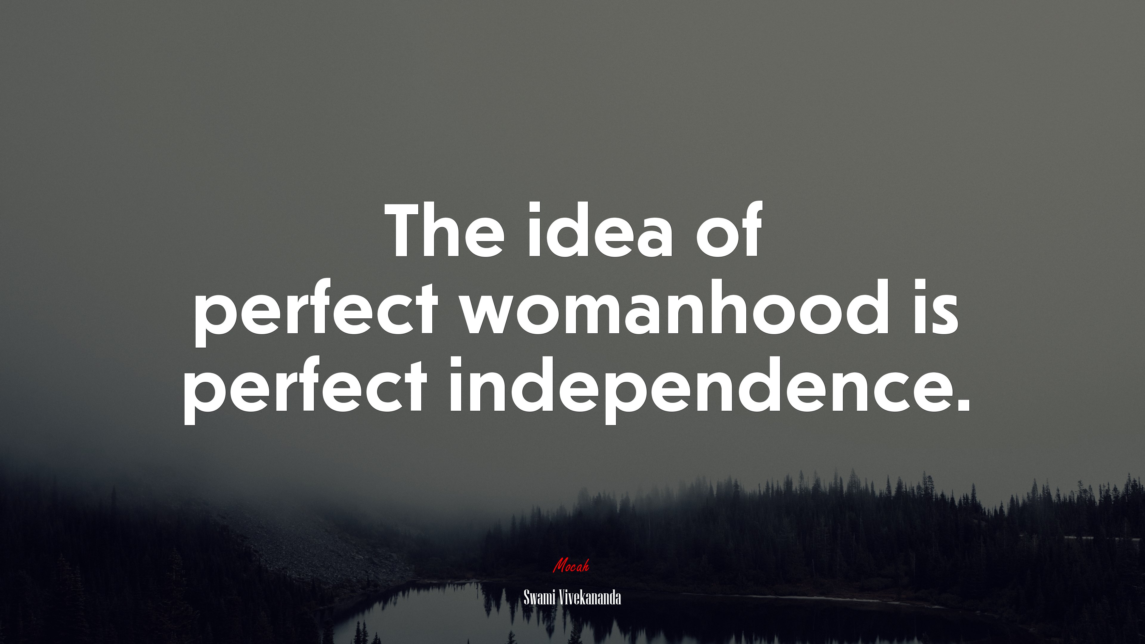 The idea of perfect womanhood is perfect independence. | Swami Vivekananda quote HD Wallpaper