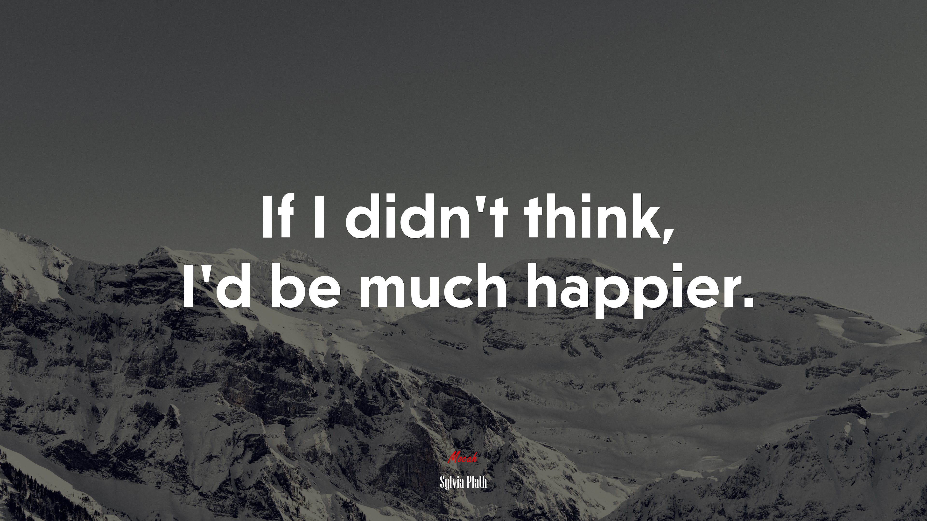 If I didn’t think, I’d be much happier. | Sylvia Plath quote HD Wallpaper