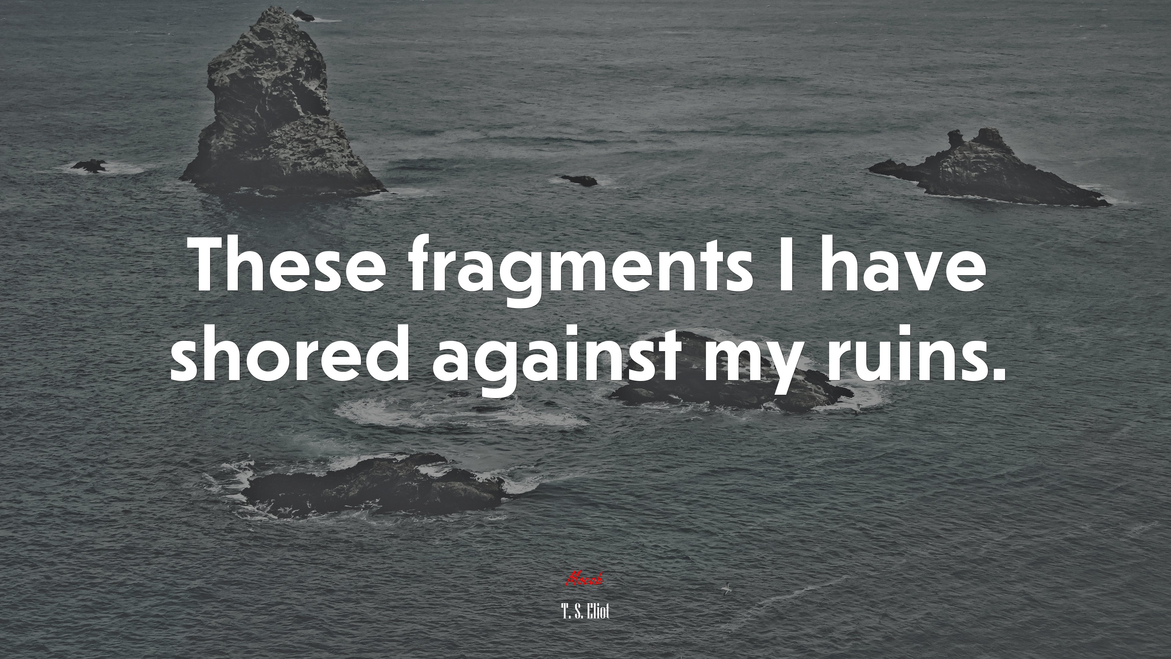 These fragments I have shored against my ruins. | T. S. Eliot quote HD Wallpaper