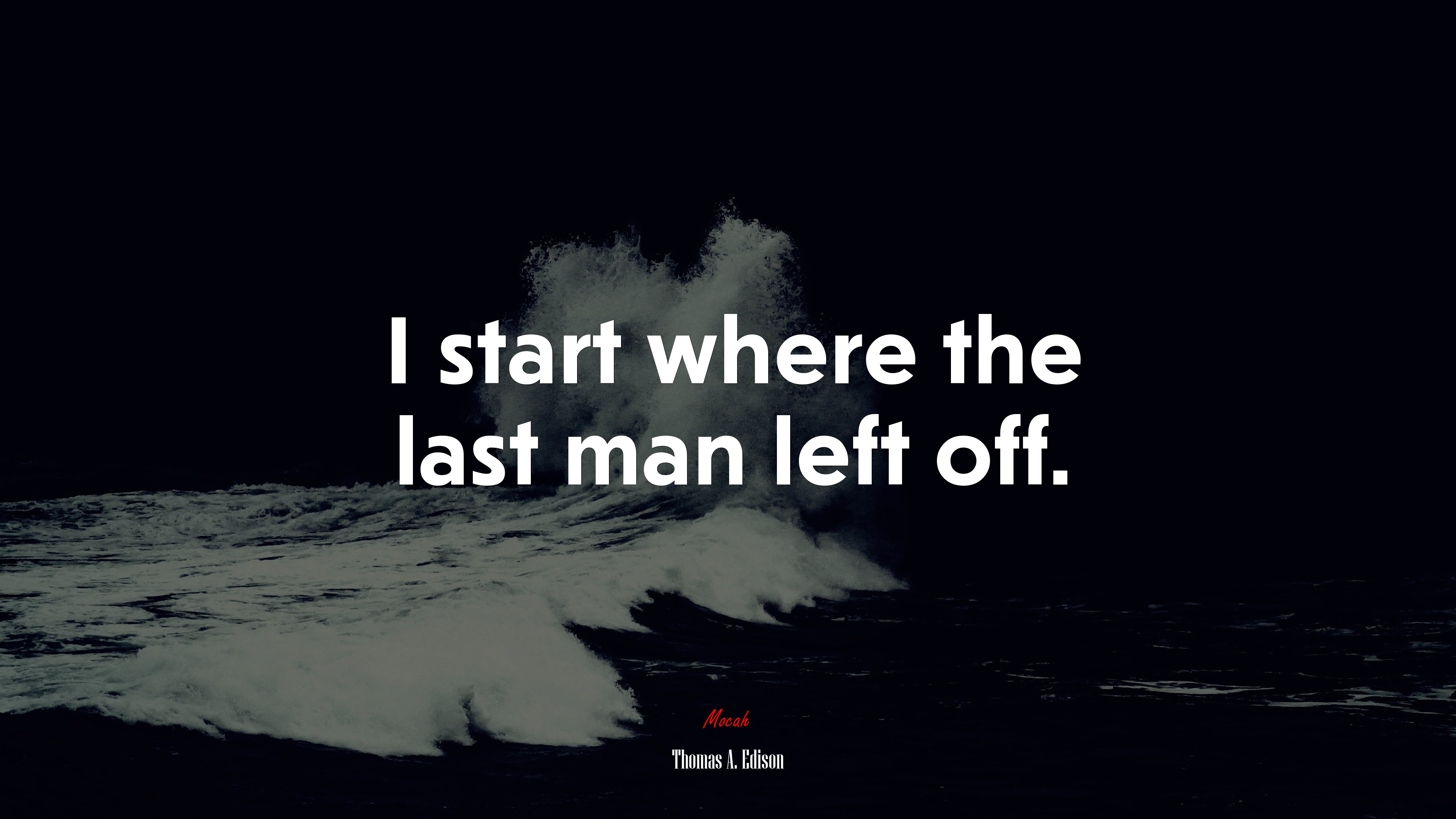 I start where the last man left off. | Thomas A. Edison quote HD Wallpaper