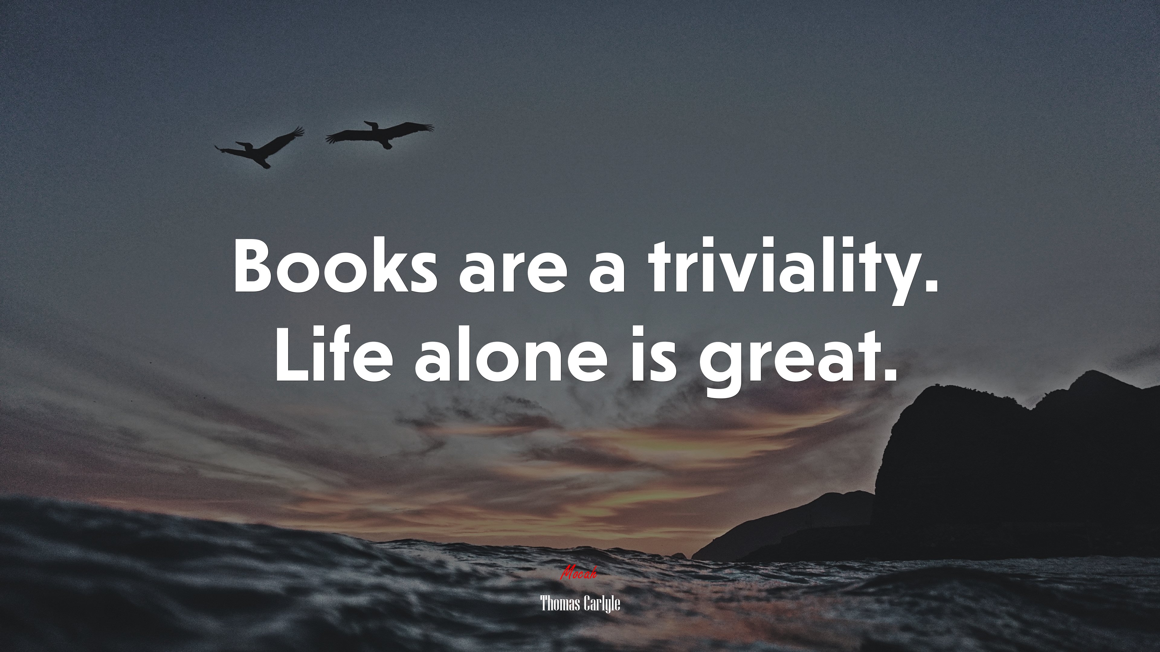 Books are a triviality. Life alone is great. | Thomas Carlyle quote HD Wallpaper