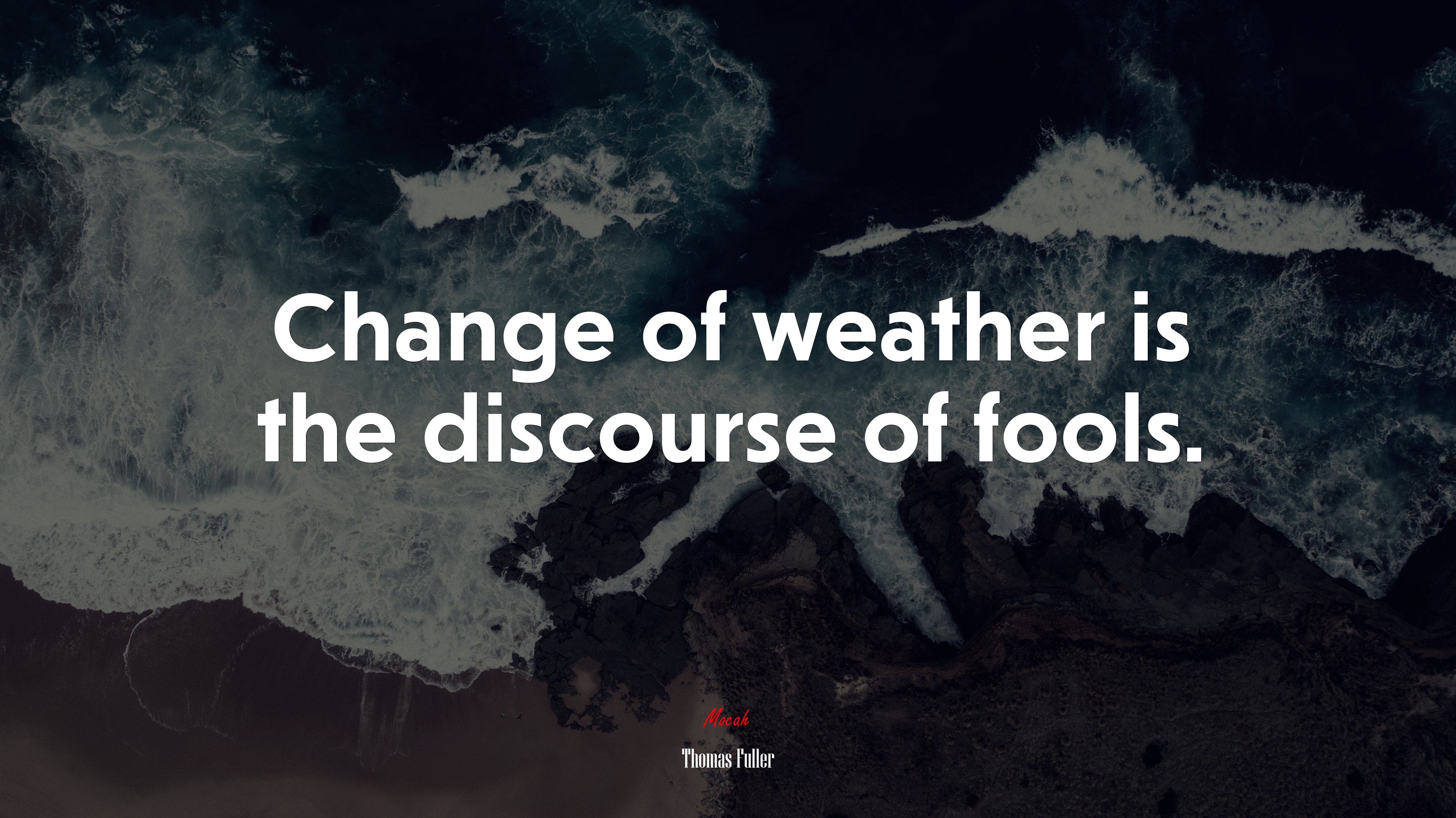 Change of weather is the discourse of fools. | Thomas Fuller quote HD Wallpaper