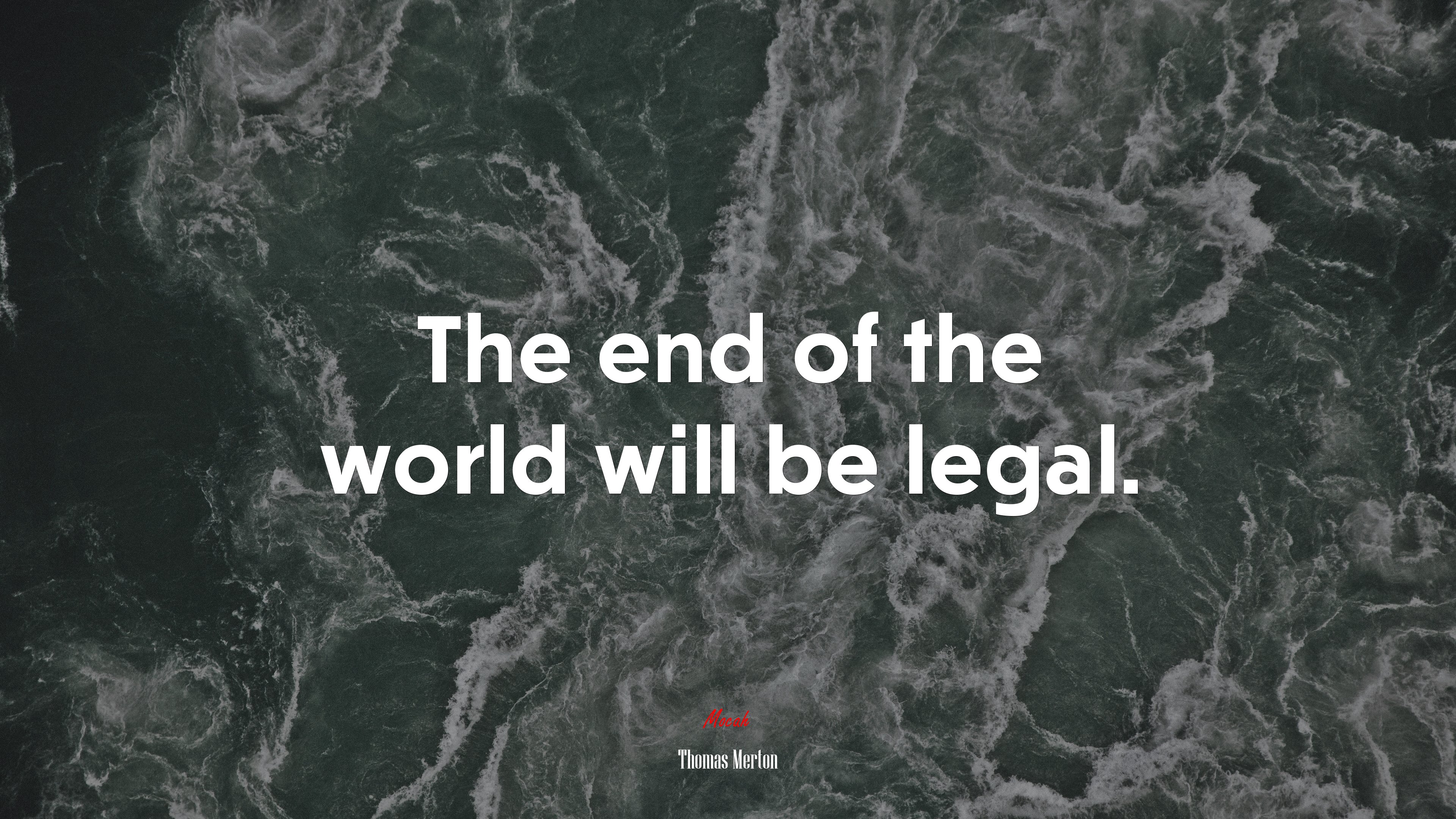 The end of the world will be legal. | Thomas Merton quote HD Wallpaper