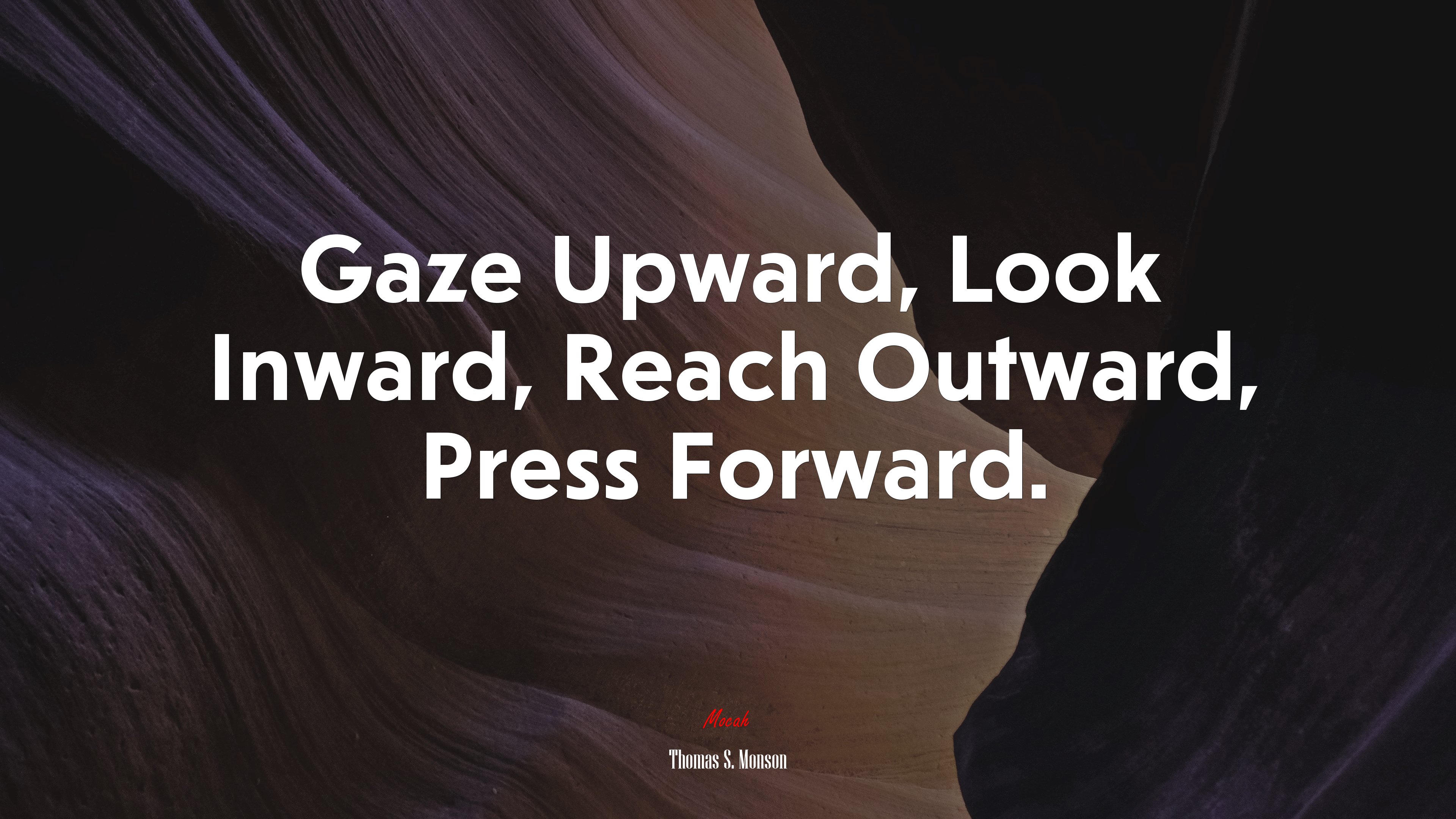 Gaze Upward, Look Inward, Reach Outward, Press Forward. | Thomas S. Monson quote HD Wallpaper