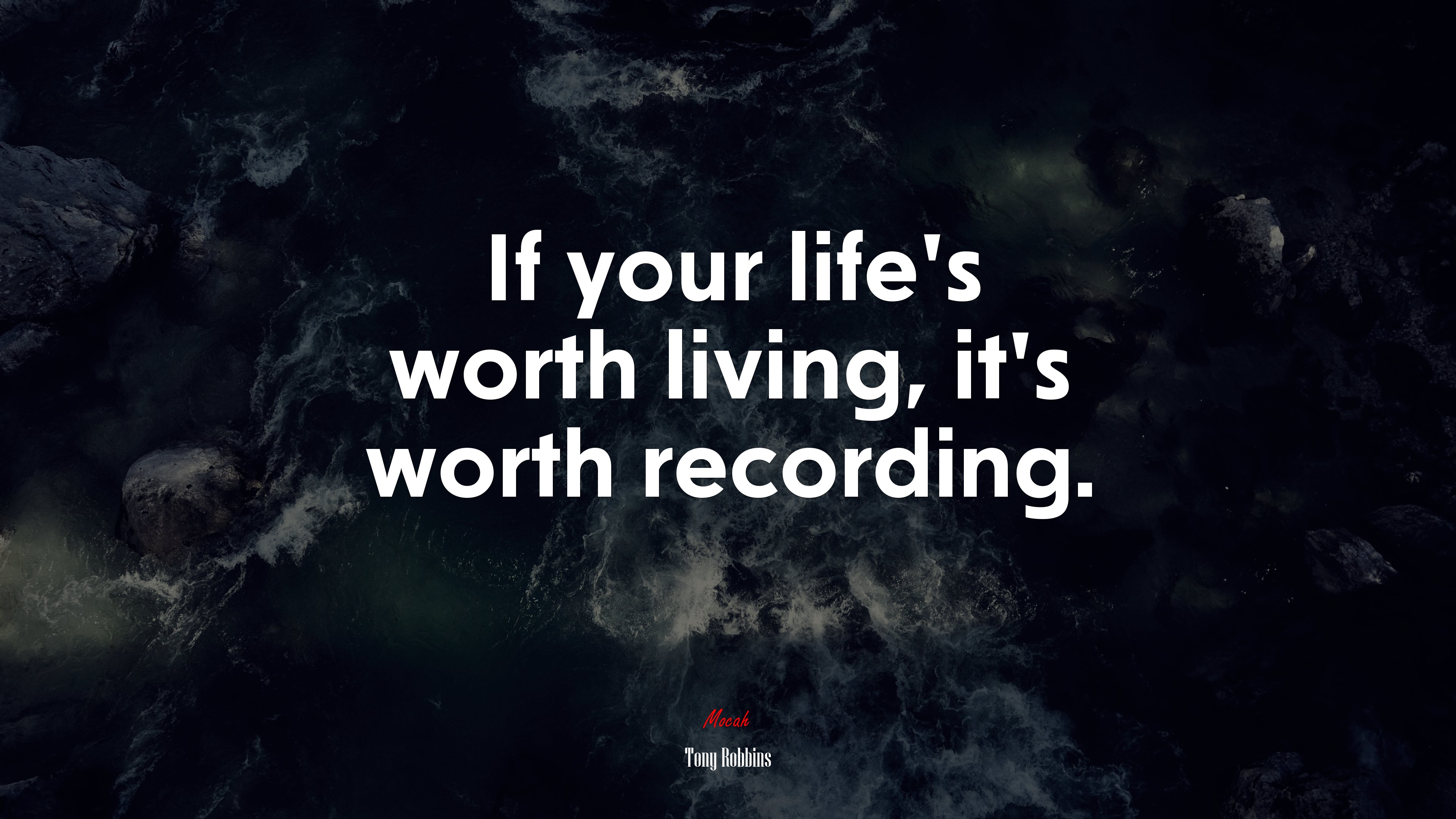 If your life’s worth living, it’s worth recording. | Tony Robbins quote HD Wallpaper