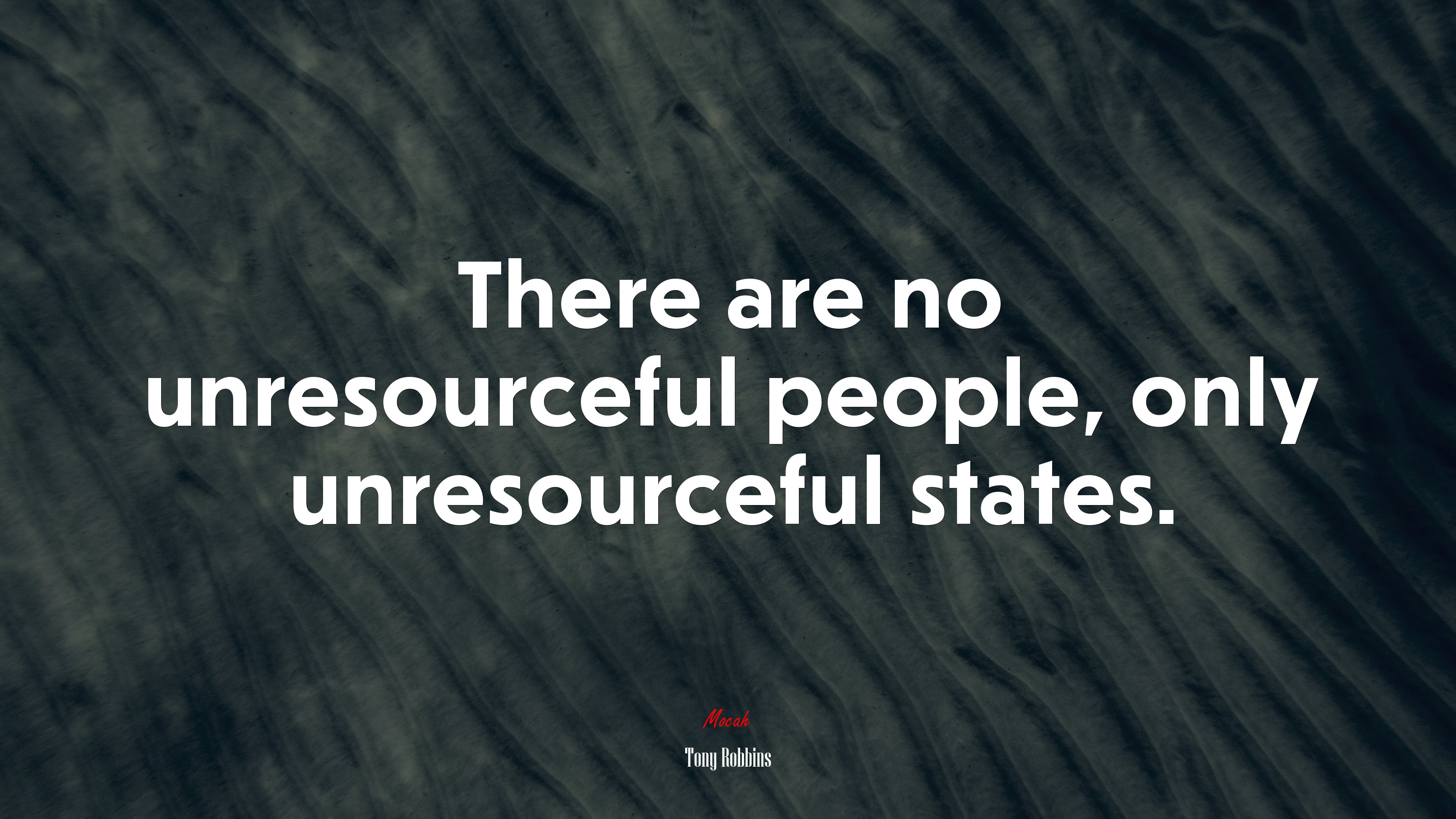There are no unresourceful people, only unresourceful states. | Tony Robbins quote HD Wallpaper