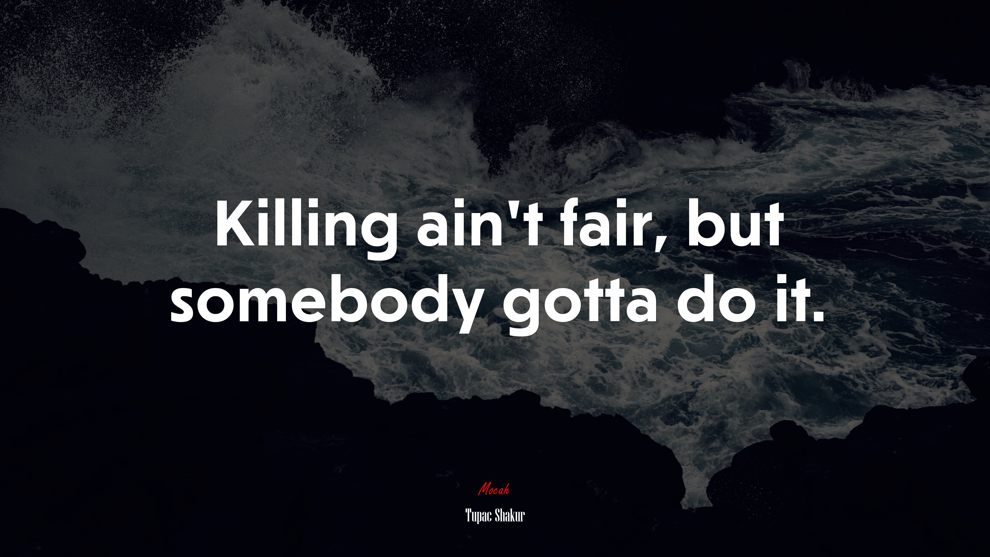 Killing ain’t fair, but somebody gotta do it. | Tupac Shakur quote HD Wallpaper