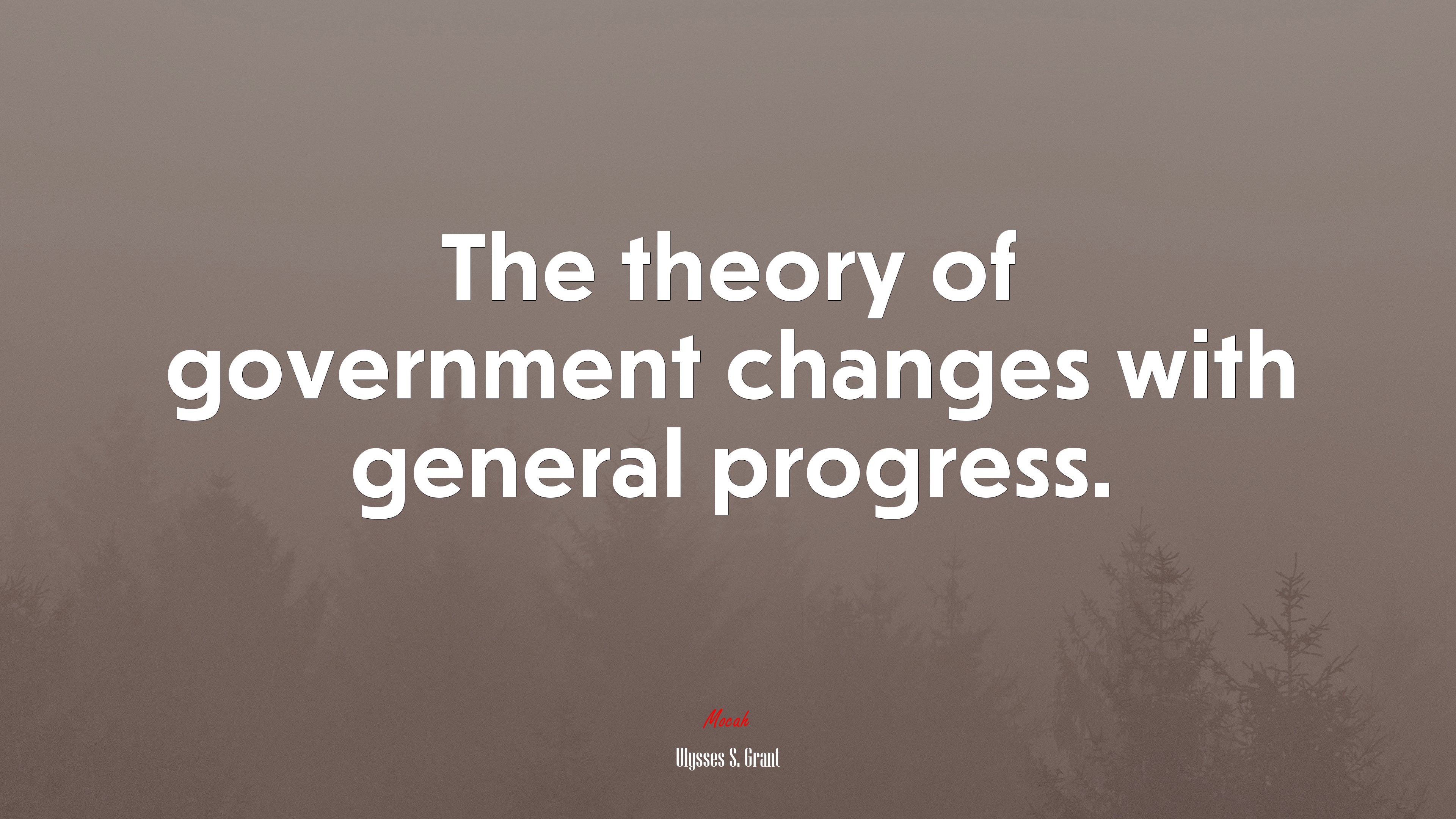 The theory of government changes with general progress. | Ulysses S. Grant quote HD Wallpaper