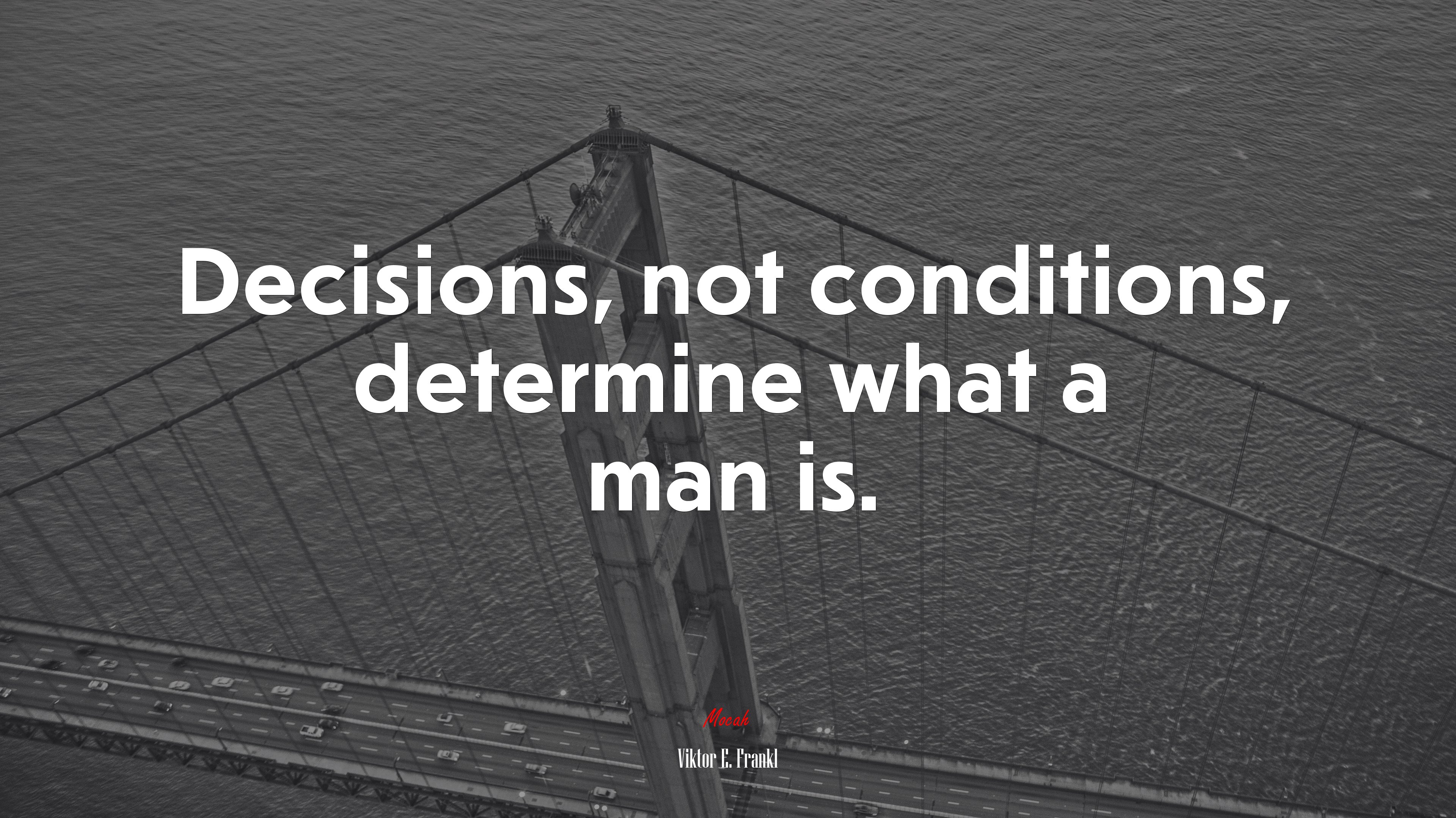 Decisions, not conditions, determine what a man is. | Viktor E. Frankl quote HD Wallpaper