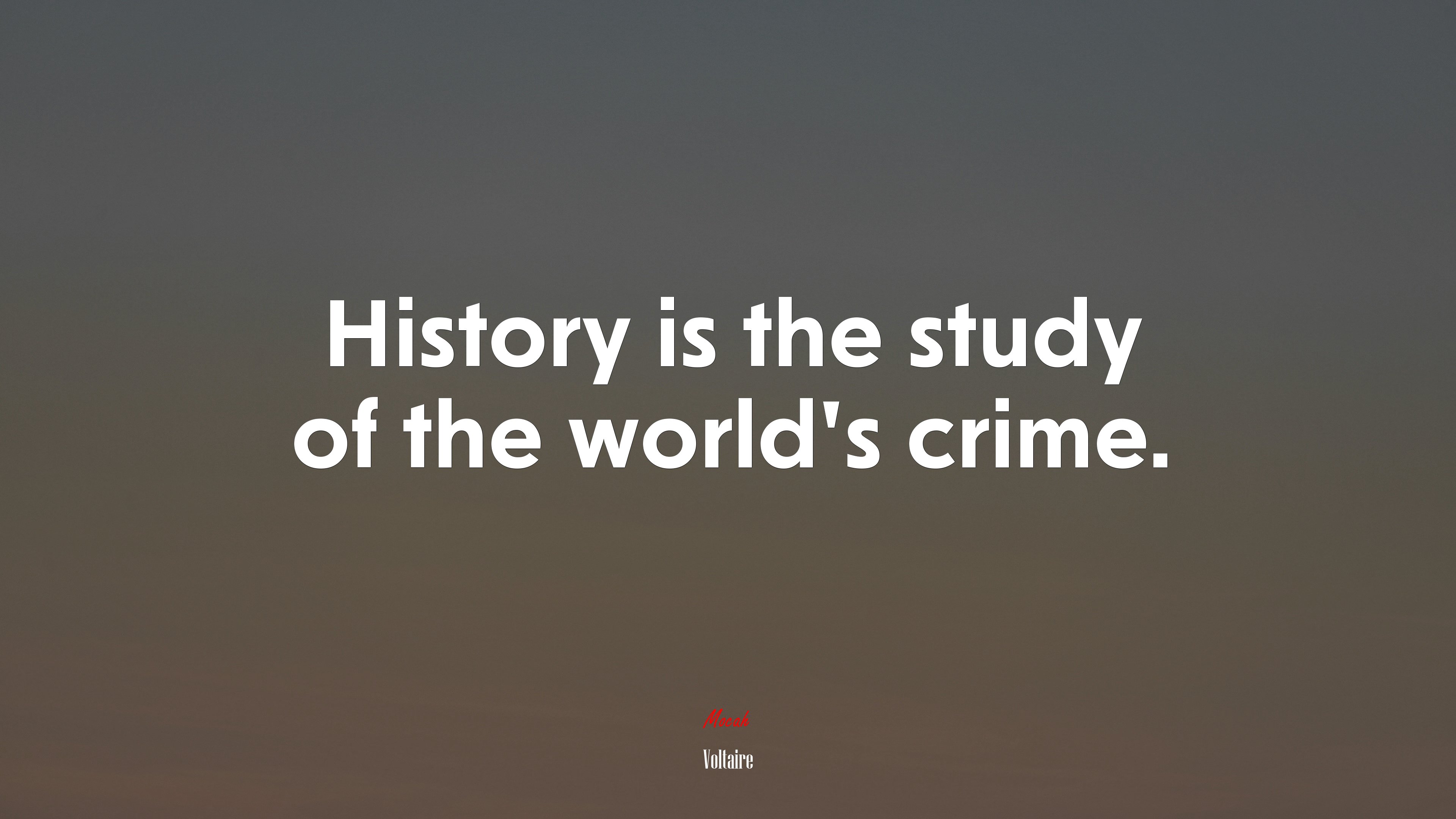 History is the study of the world’s crime. | Voltaire quote HD Wallpaper