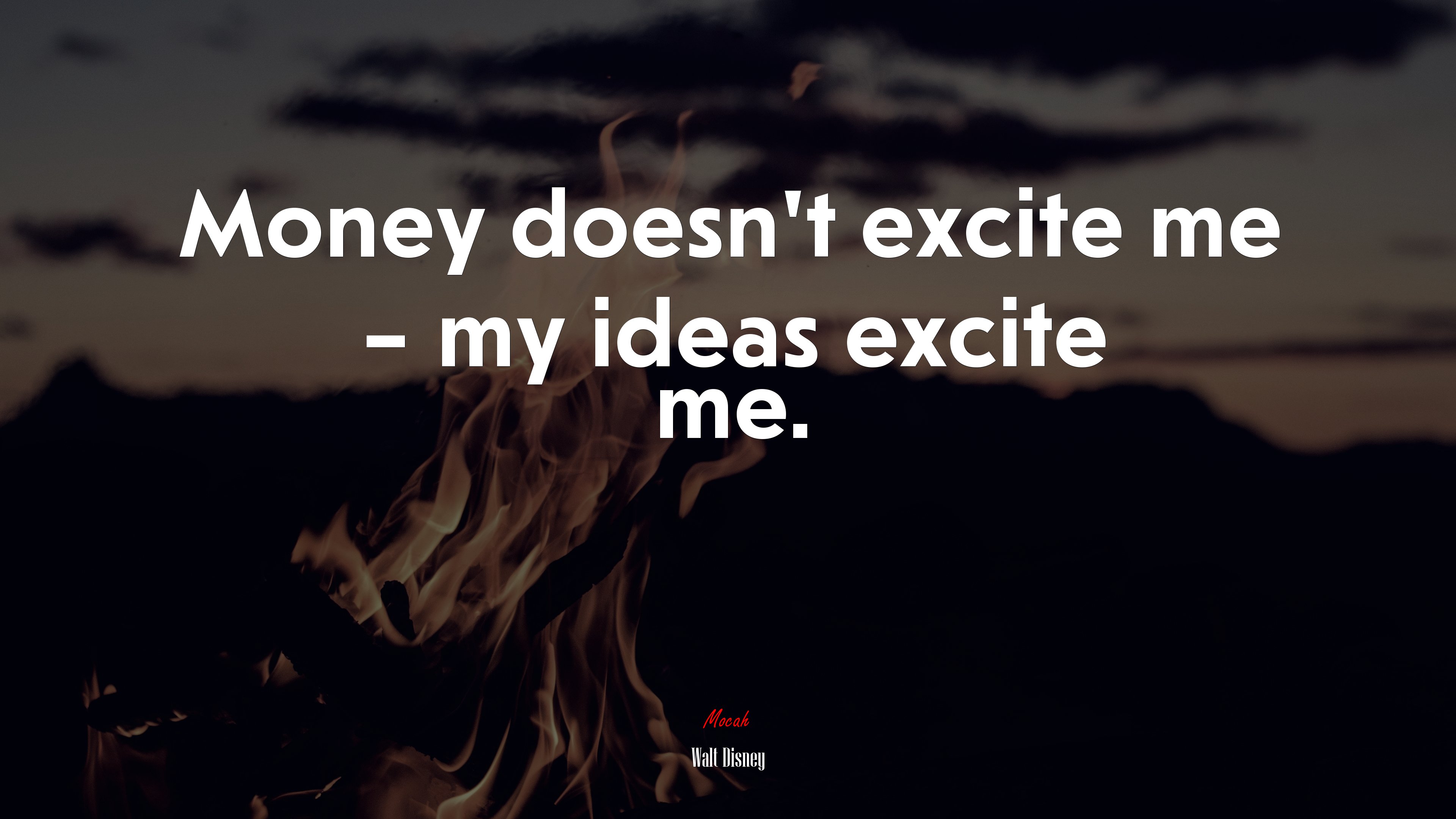 Money doesn’t excite me – my ideas excite me. | Walt Disney quote HD Wallpaper