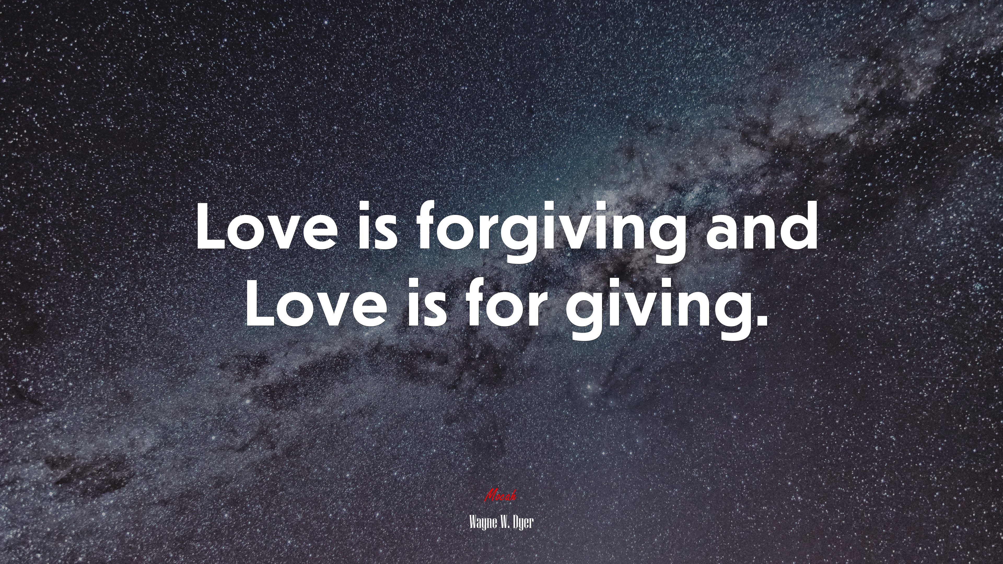 Love is forgiving and Love is for giving. | Wayne W. Dyer quote HD Wallpaper