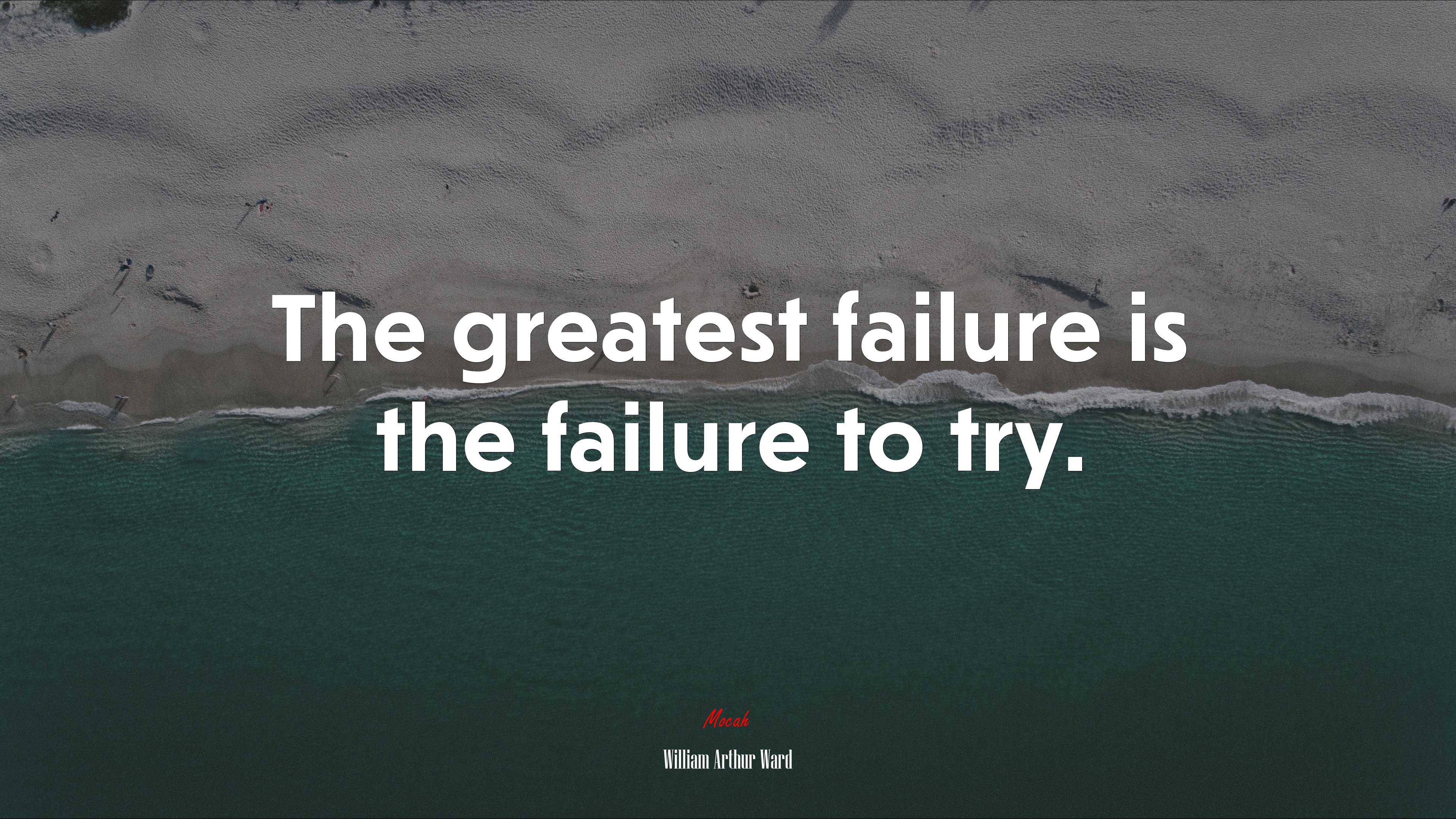 The greatest failure is the failure to try. | William Arthur Ward quote HD Wallpaper