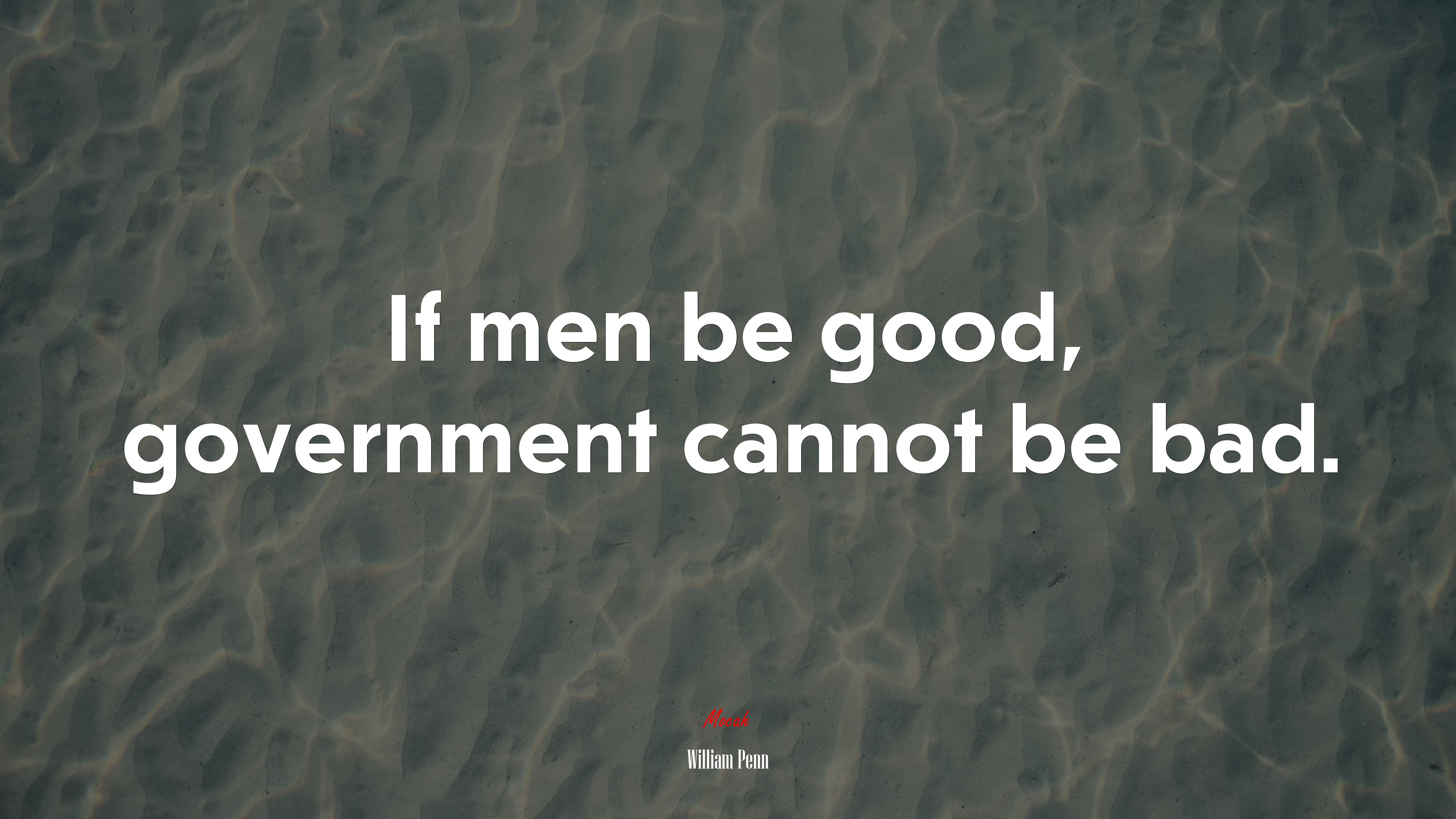 If men be good, government cannot be bad. | William Penn quote HD Wallpaper