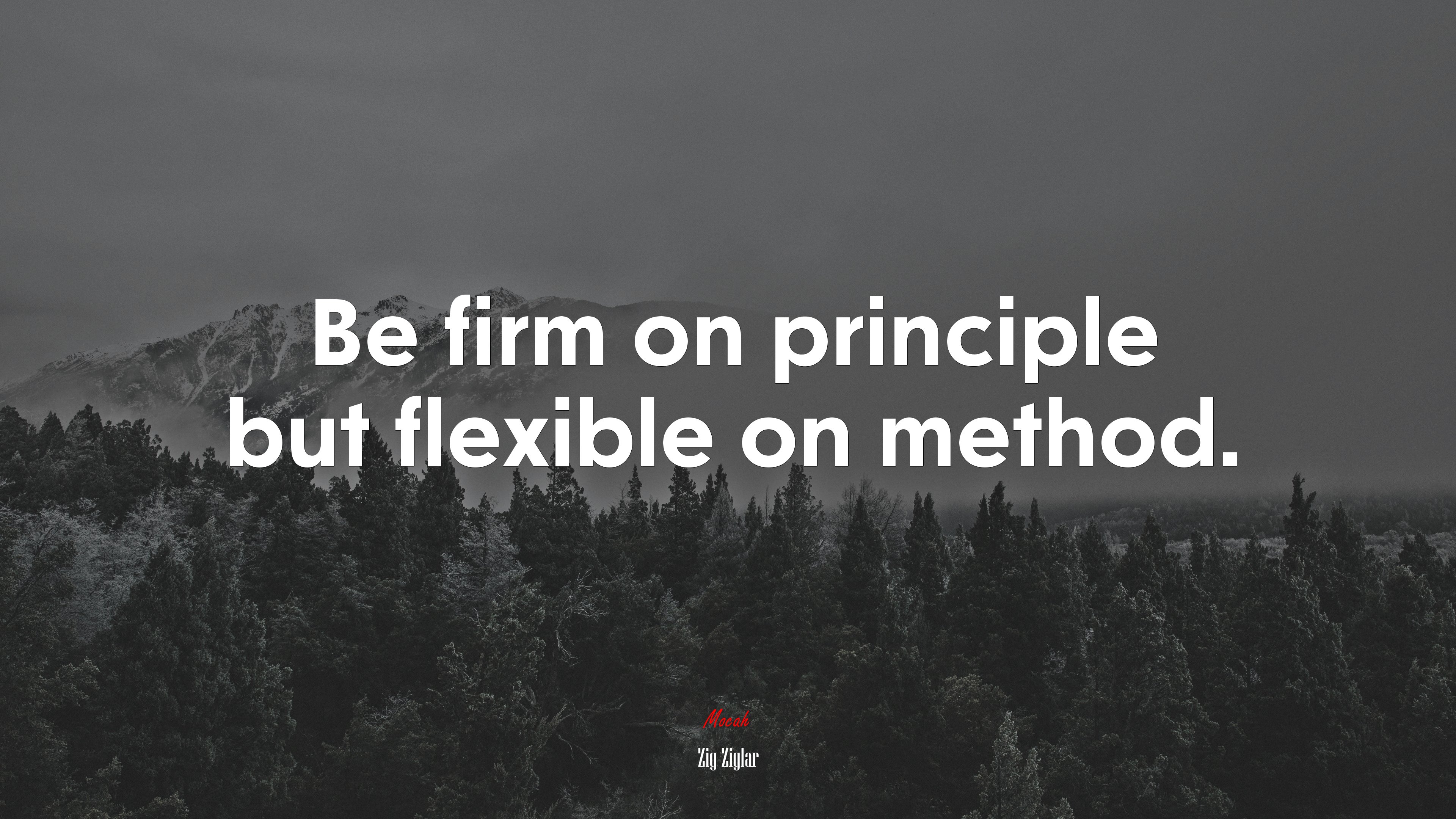 Be firm on principle but flexible on method. | Zig Ziglar quote HD Wallpaper