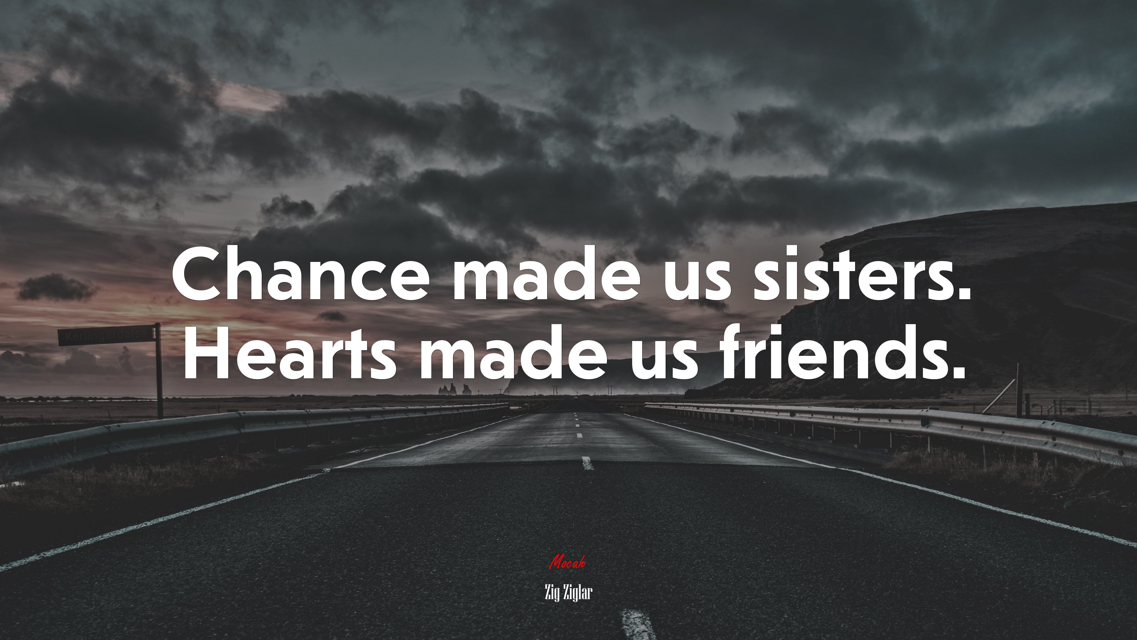 Chance made us sisters. Hearts made us friends. | Zig Ziglar quote HD Wallpaper