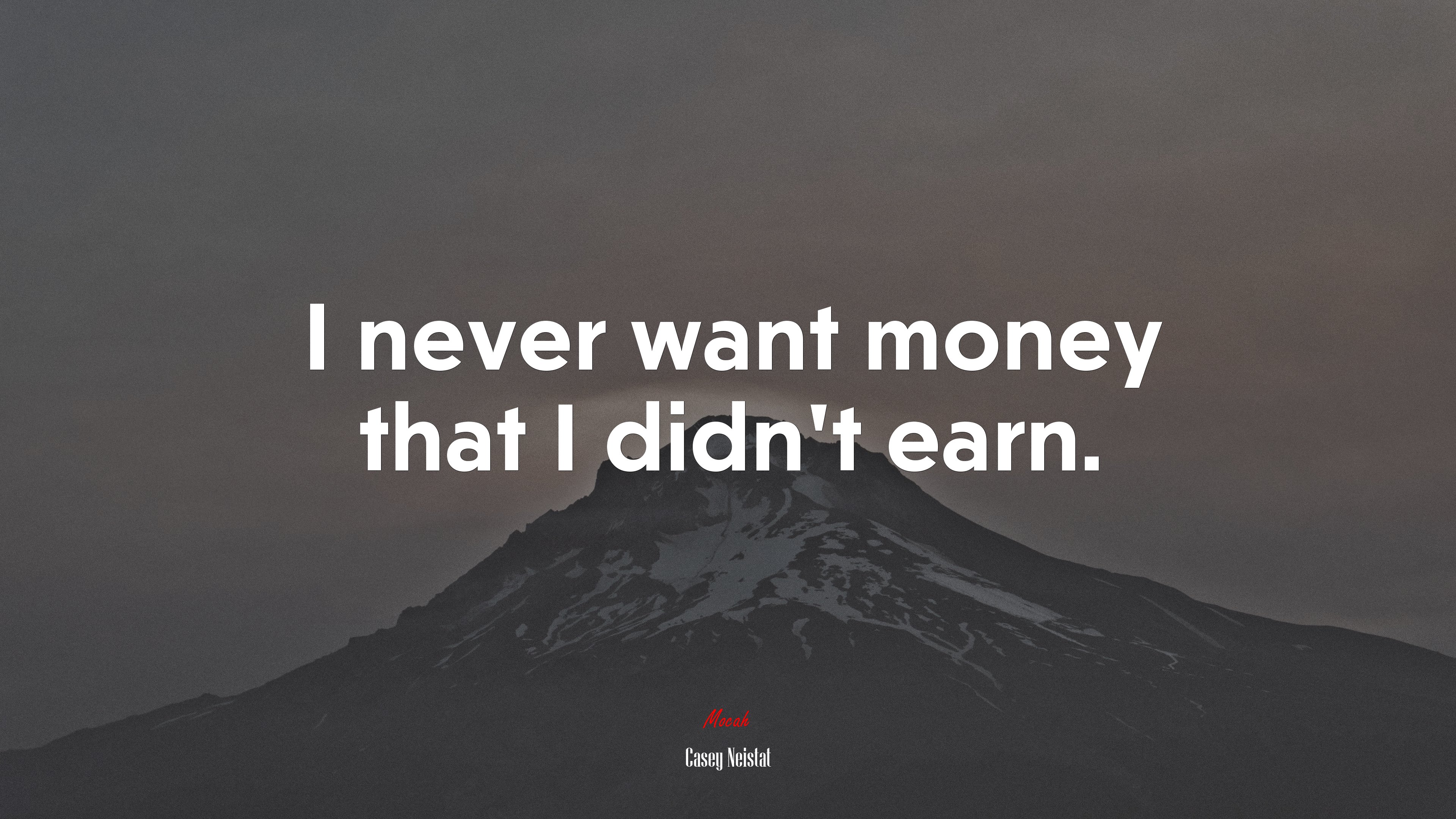 I never want money that I didn’t earn. | Casey Neistat quote HD Wallpaper