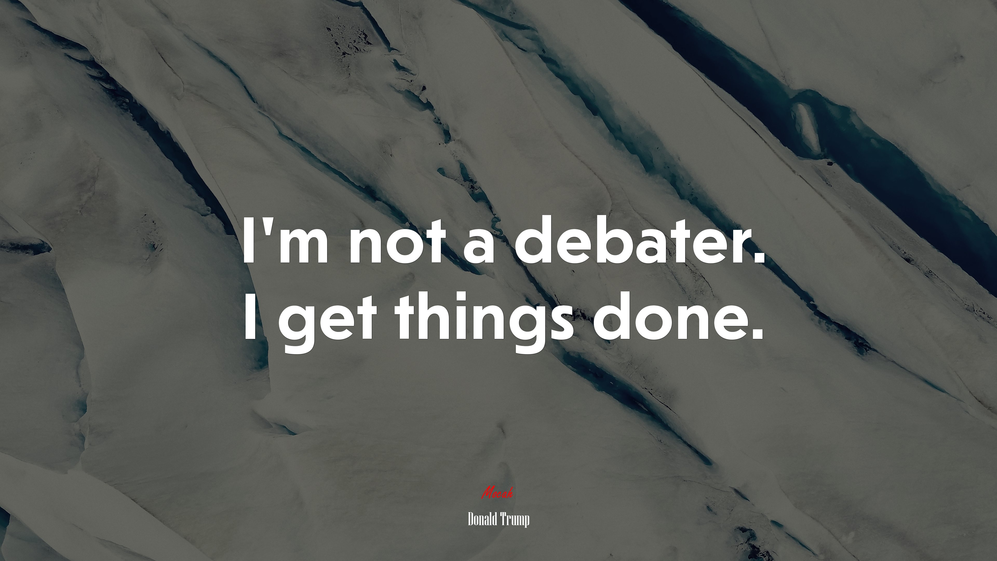 I’m not a debater. I get things done. | Donald Trump quote HD Wallpaper