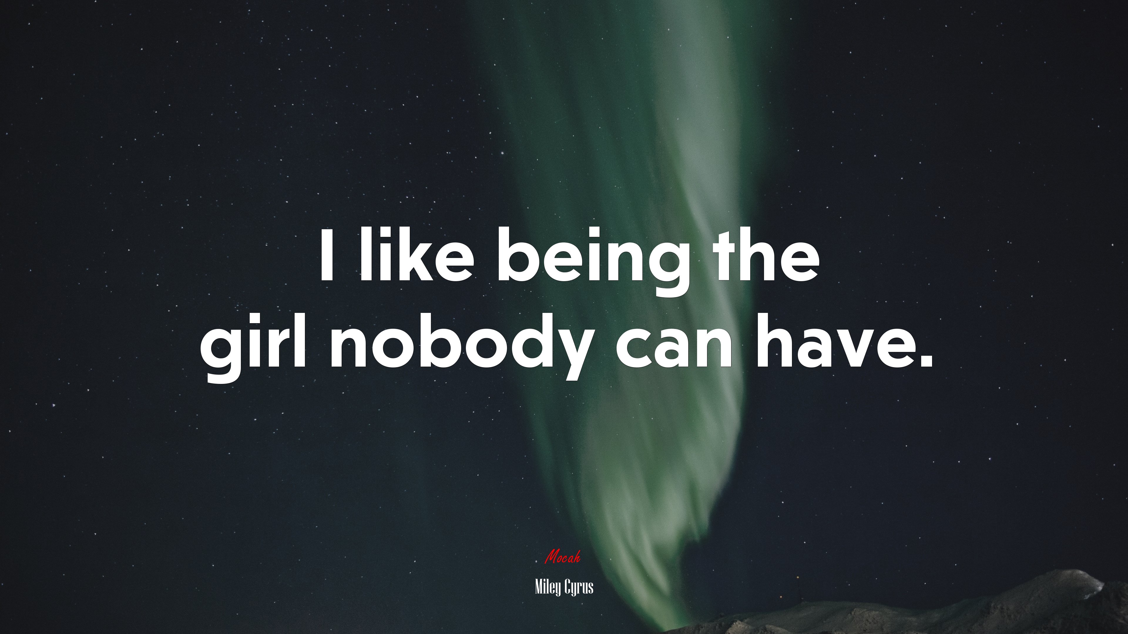 I like being the girl nobody can have. | Miley Cyrus quote HD Wallpaper