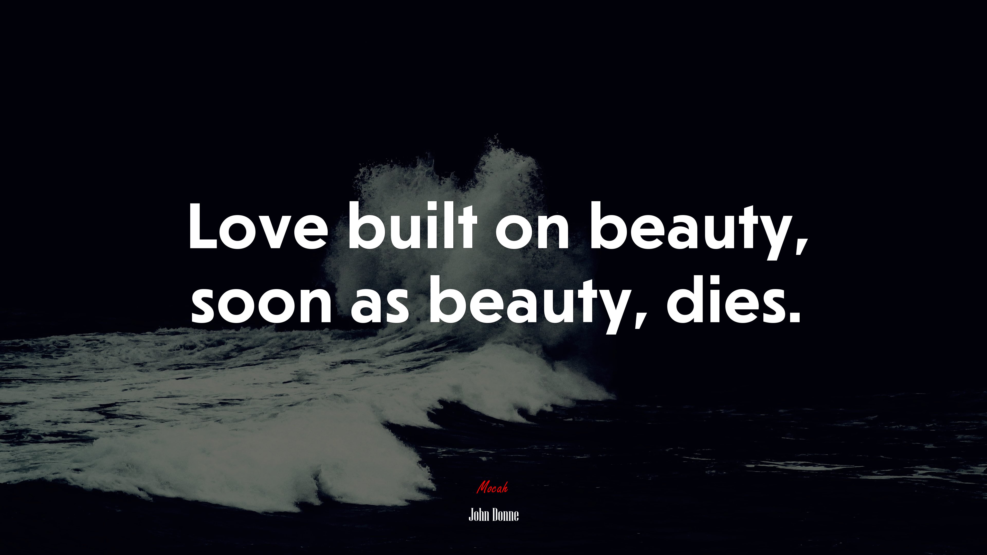 Love built on beauty, soon as beauty, dies. | John Donne quote HD Wallpaper