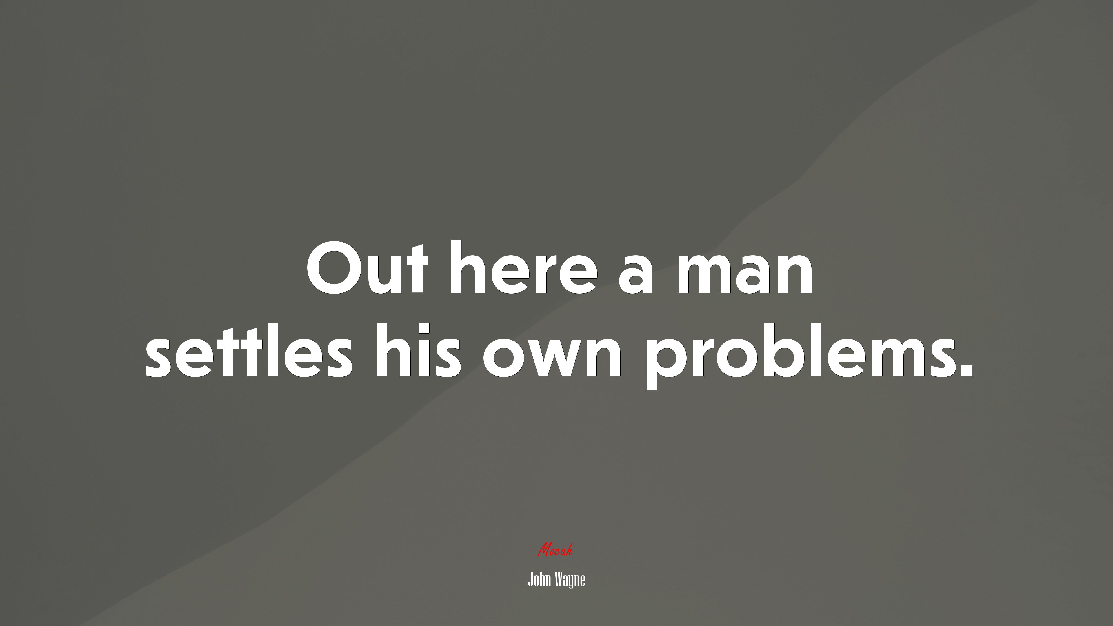 Out here a man settles his own problems. | John Wayne quote HD Wallpaper