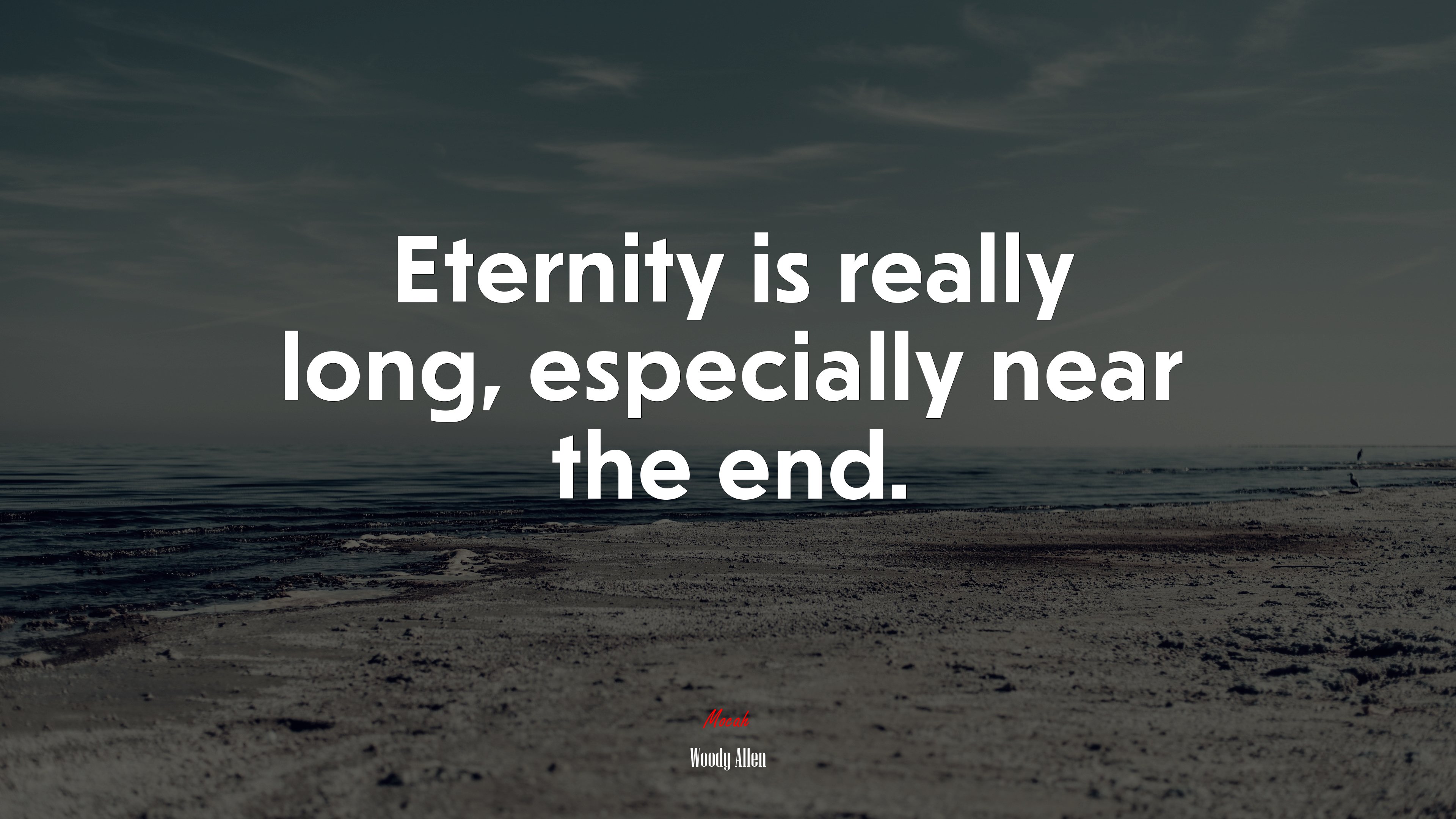 Eternity is really long, especially near the end. | Woody Allen quote HD Wallpaper