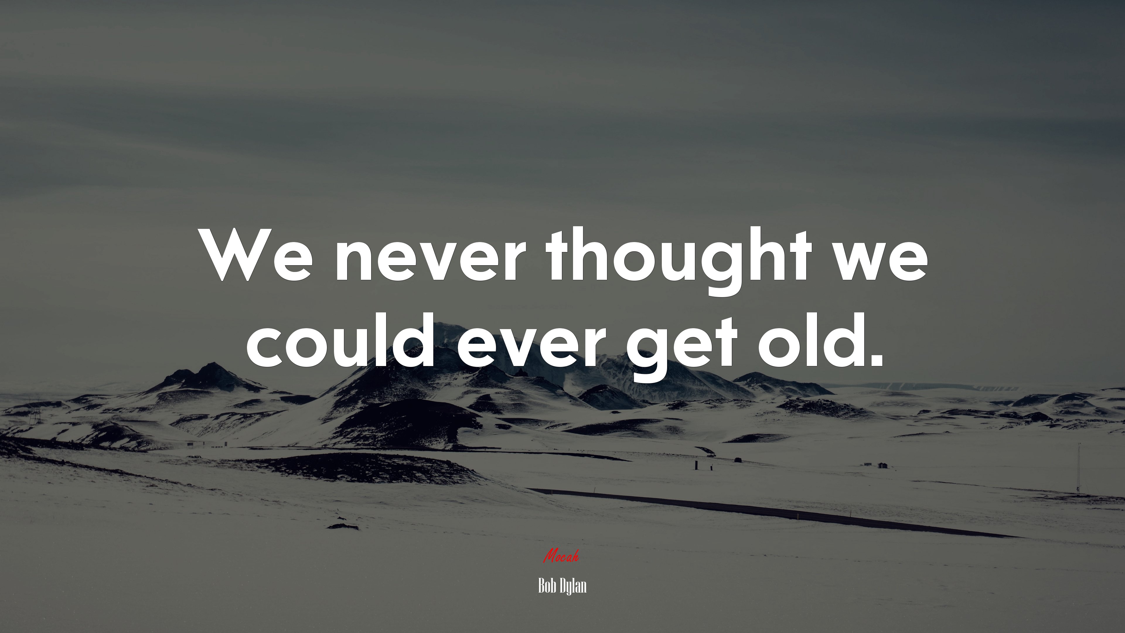We never thought we could ever get old. | Bob Dylan quote HD Wallpaper
