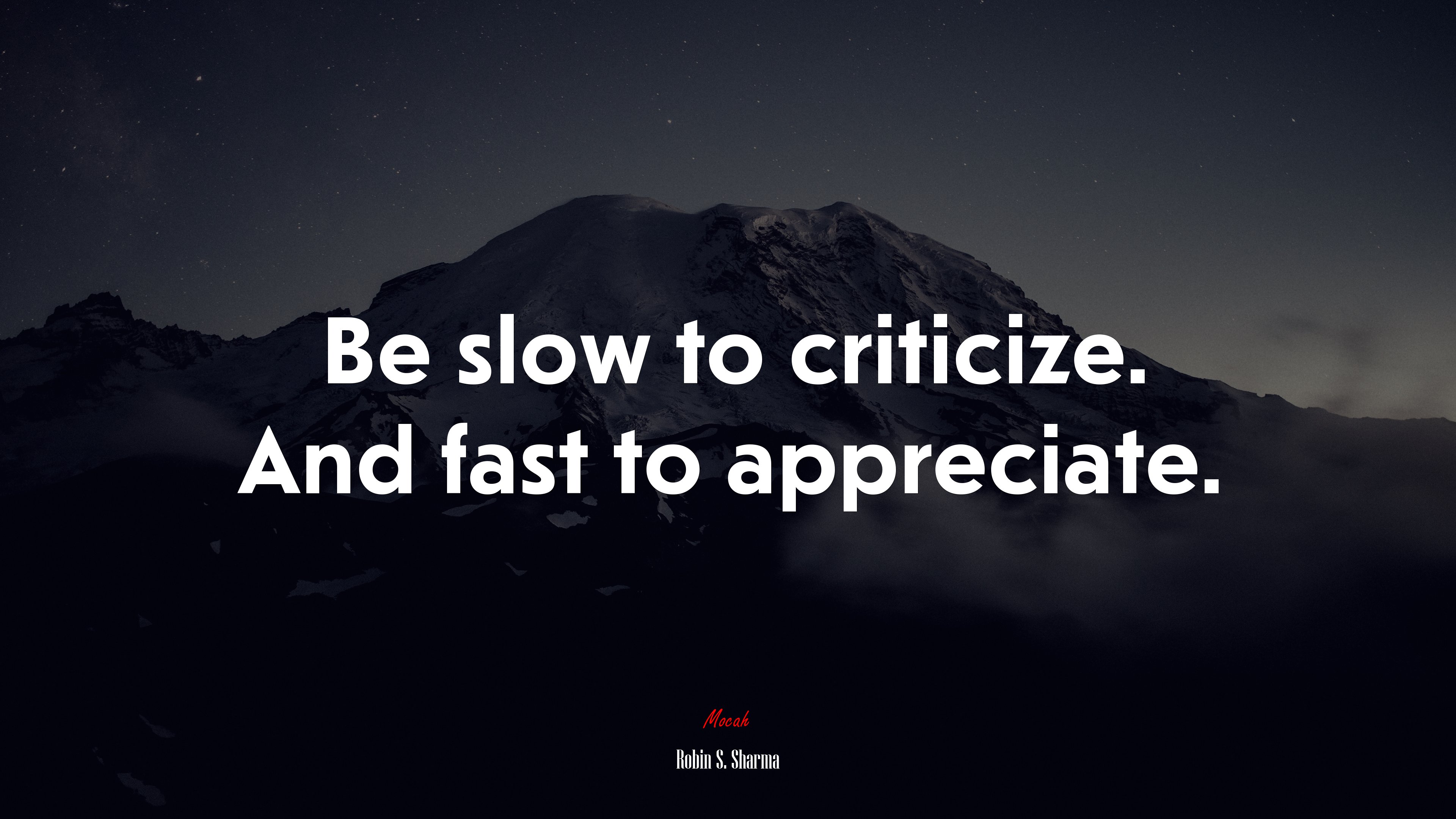 Be slow to criticize. And fast to appreciate. | Robin S. Sharma quote HD Wallpaper