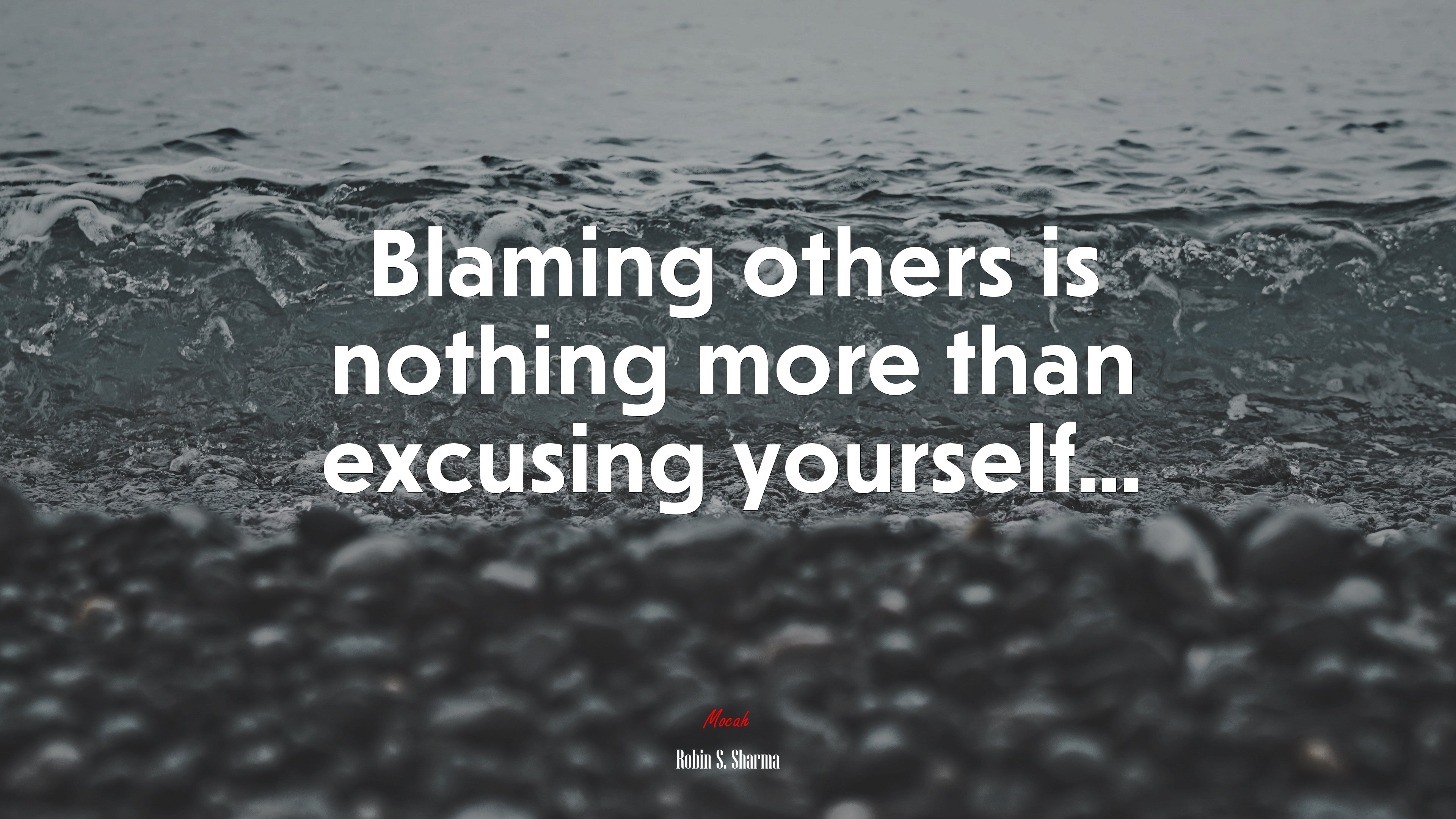 Blaming others is nothing more than excusing yourself... | Robin S. Sharma quote HD Wallpaper