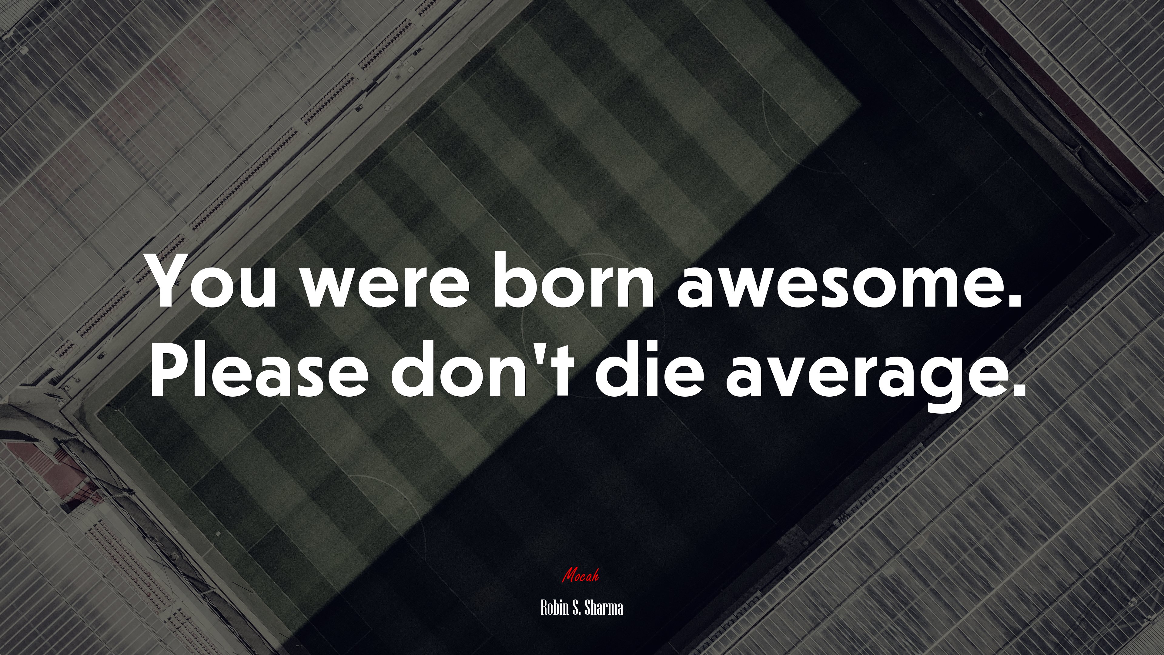 You were born awesome. Please don’t die average. | Robin S. Sharma quote HD Wallpaper