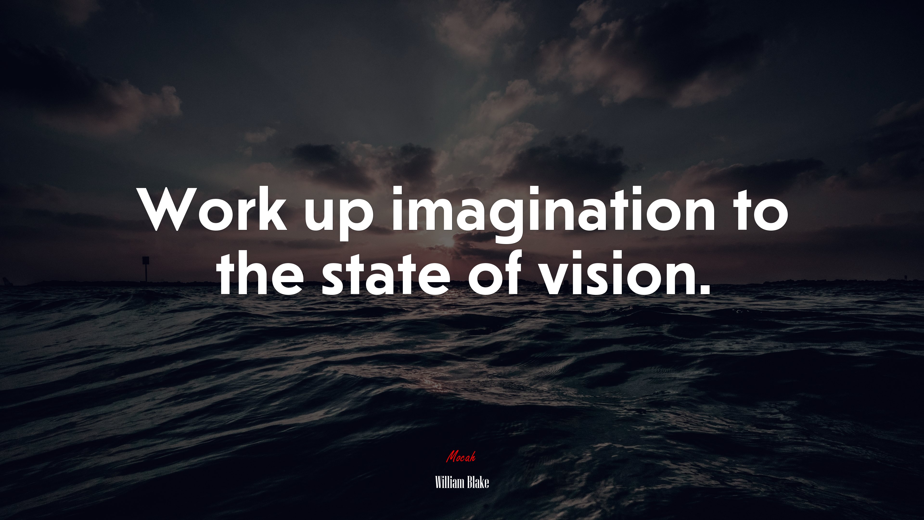 Work up imagination to the state of vision. | William Blake quote HD Wallpaper