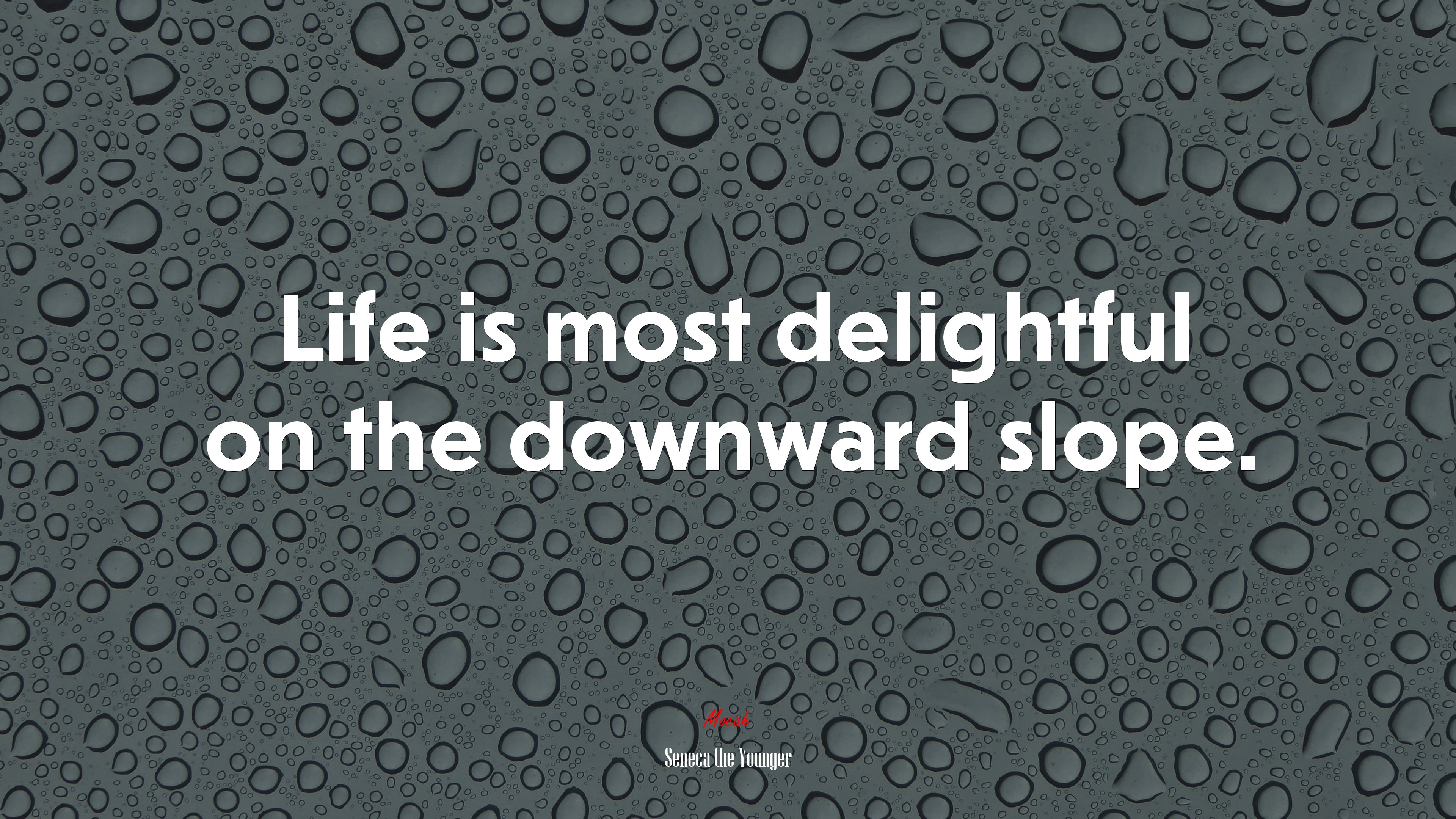 Life is most delightful on the downward slope. | Seneca the Younger quote HD Wallpaper