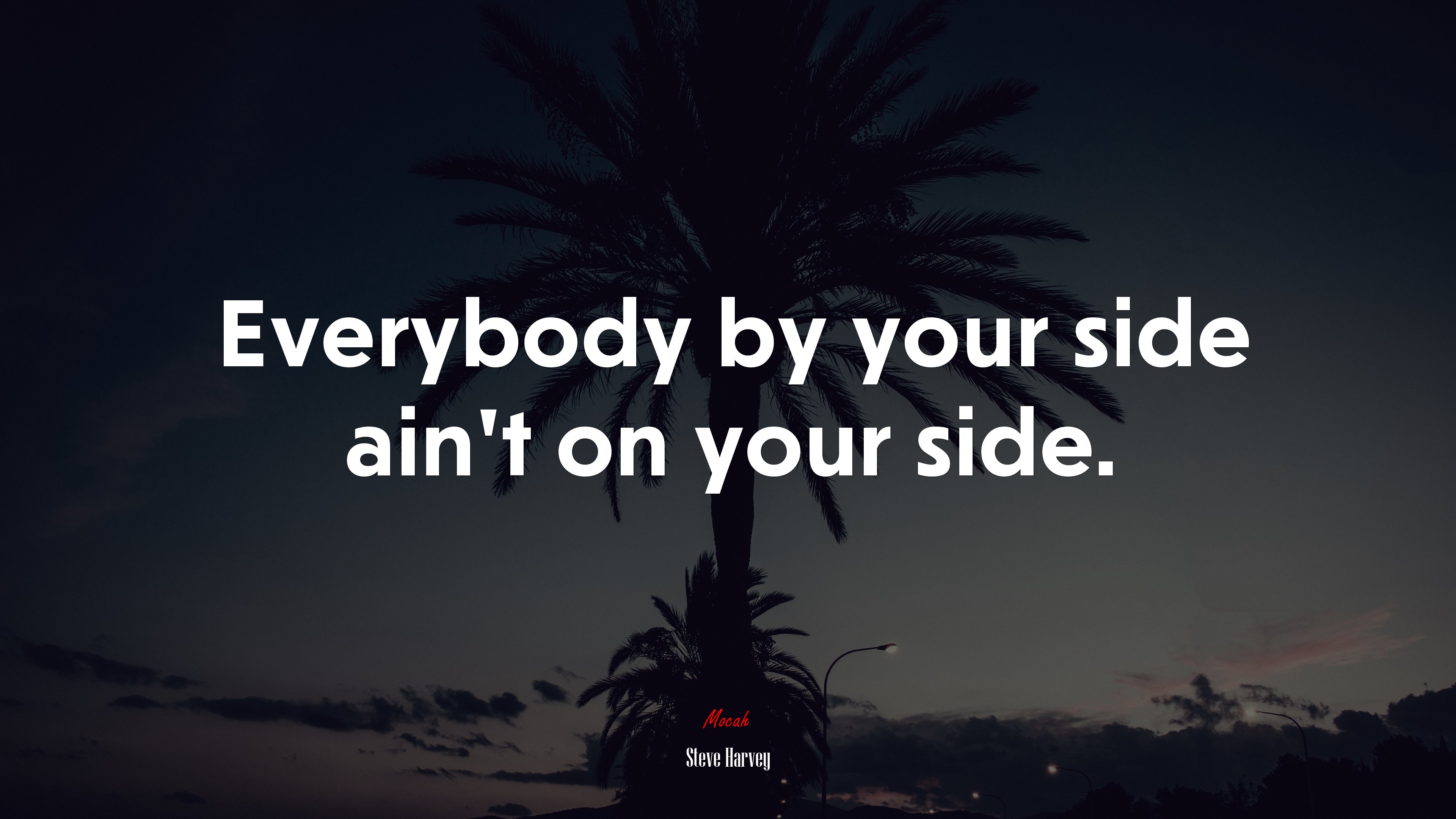 Everybody by your side ain’t on your side. | Steve Harvey quote HD Wallpaper