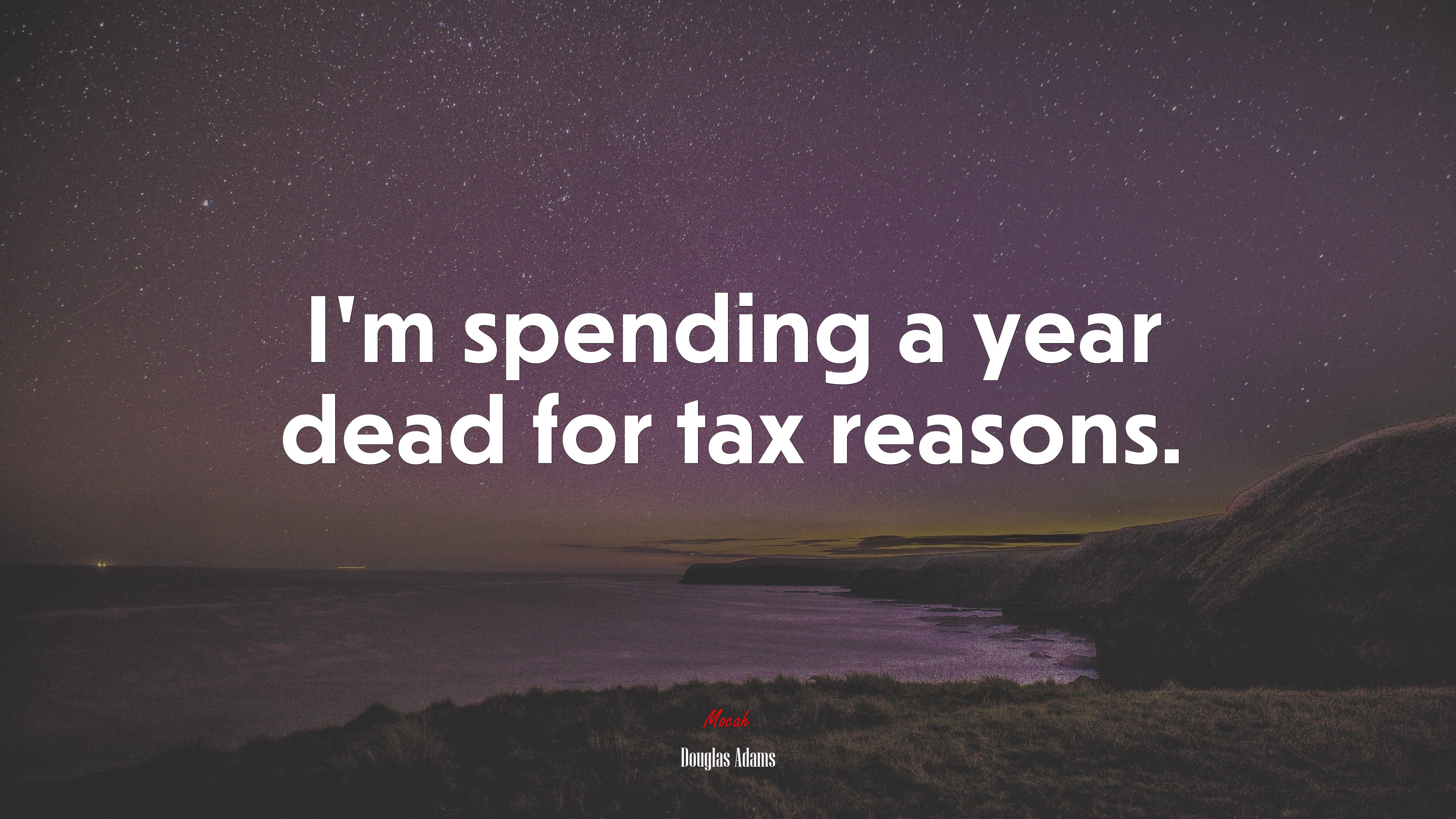 I’m spending a year dead for tax reasons. | Douglas Adams quote HD Wallpaper