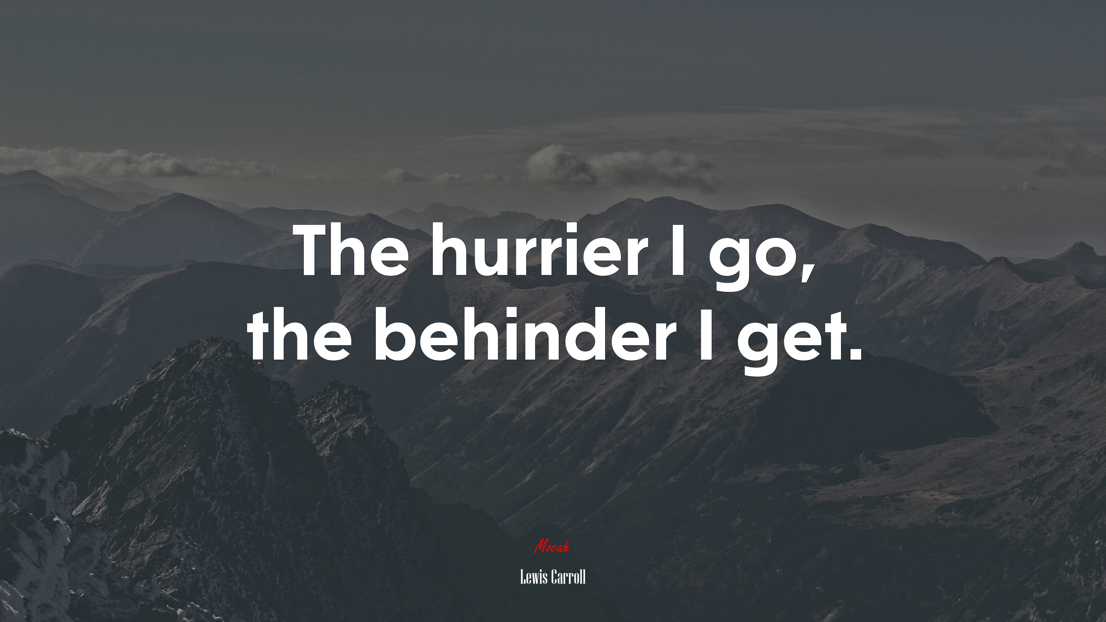 The hurrier I go, the behinder I get. | Lewis Carroll quote HD Wallpaper