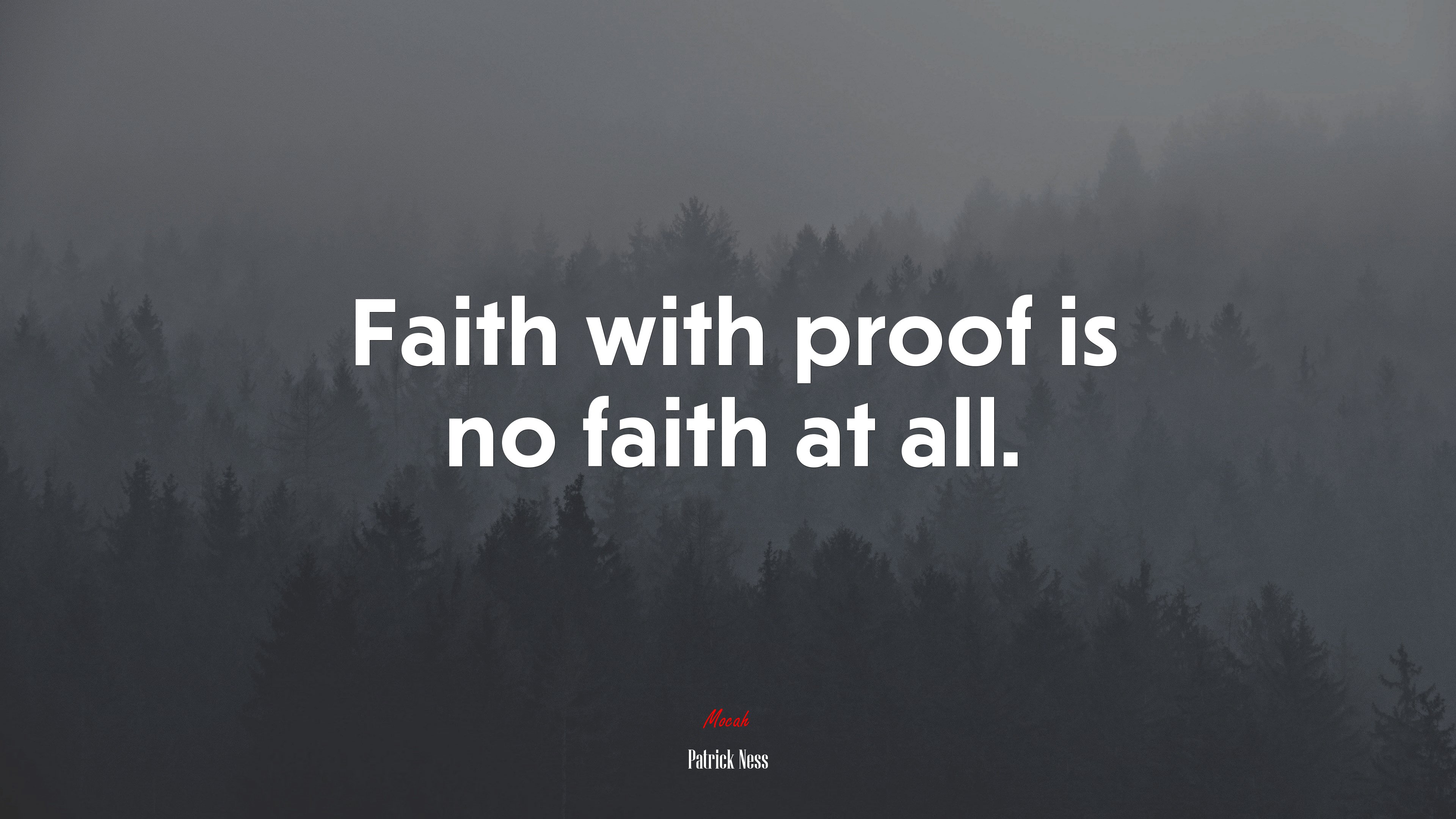 Faith with proof is no faith at all. | Patrick Ness quote HD Wallpaper