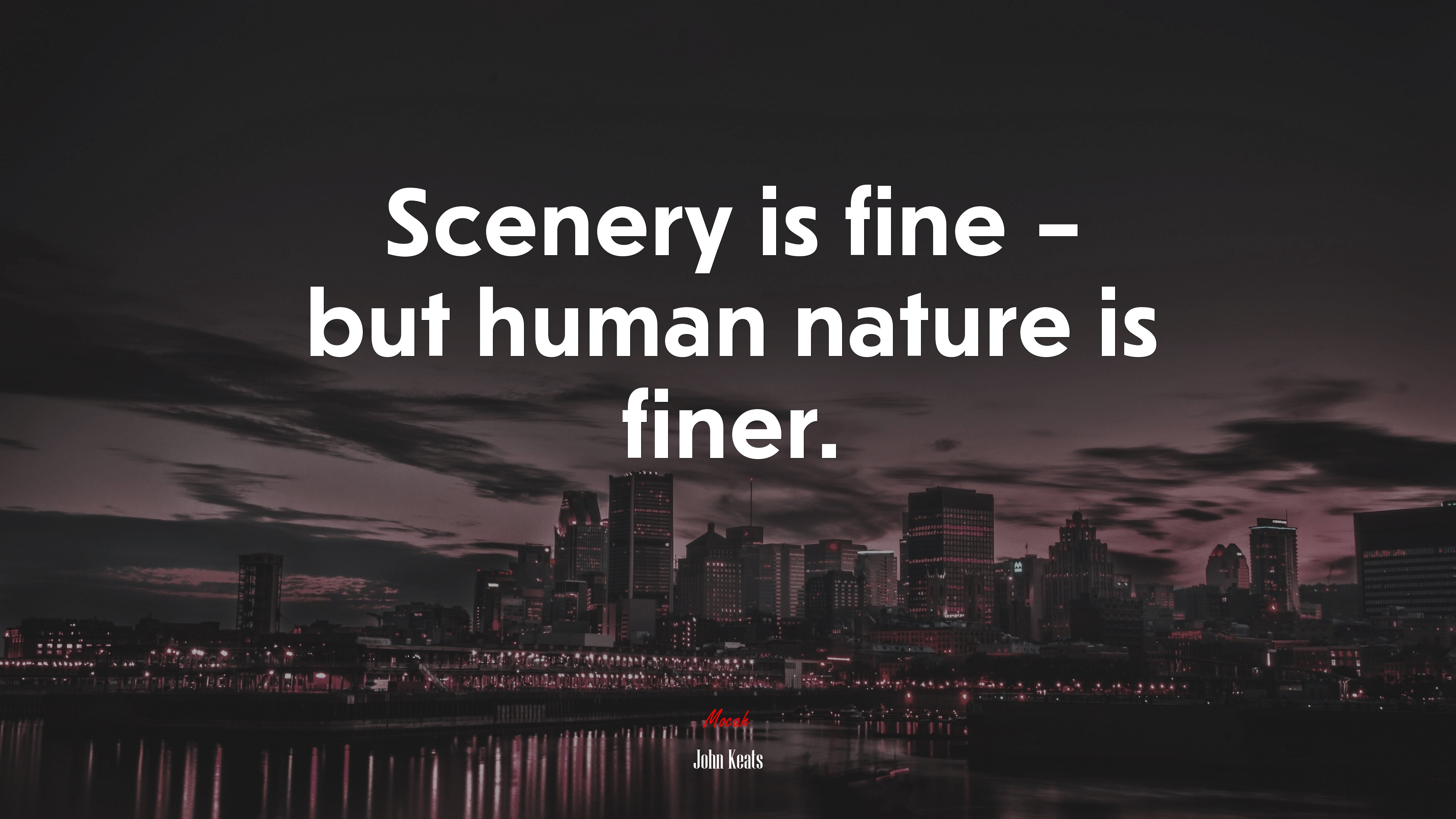 Scenery is fine – but human nature is finer. | John Keats quote HD Wallpaper