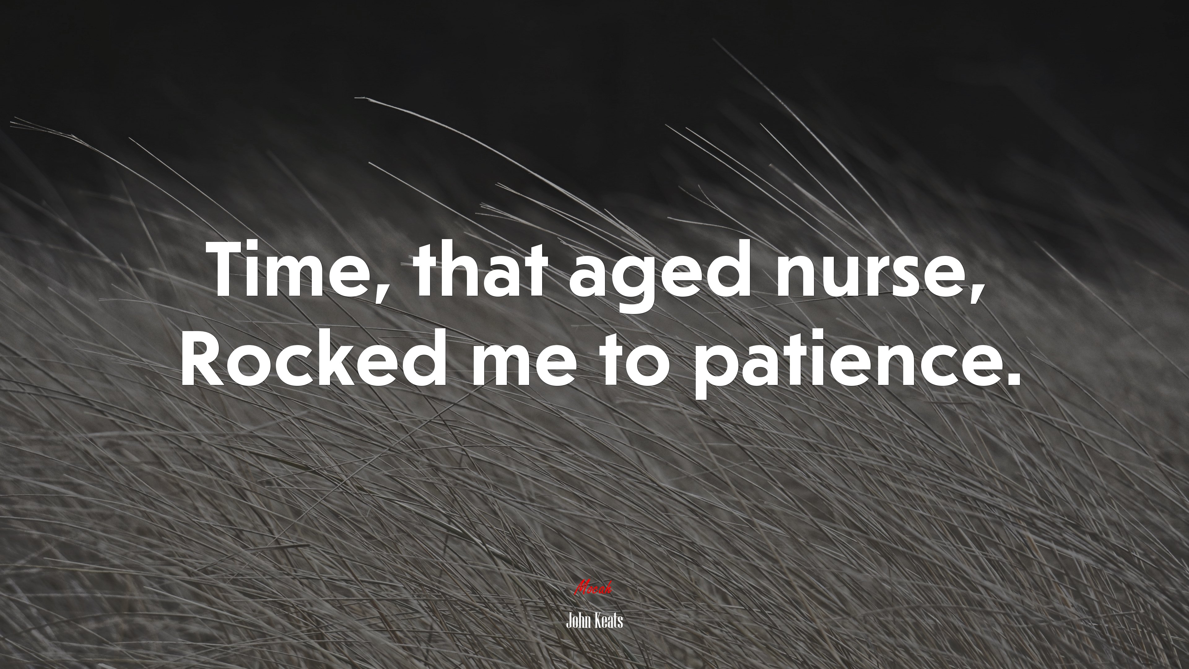 Time, that aged nurse, Rocked me to patience. | John Keats quote HD Wallpaper