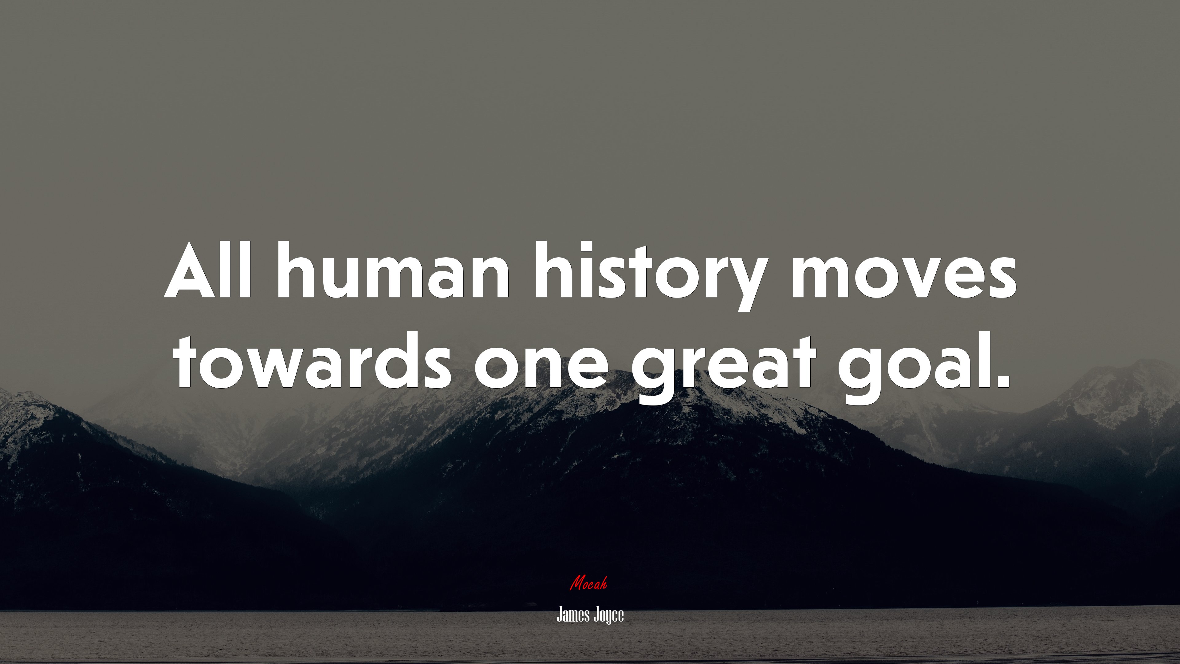 All human history moves towards one great goal. | James Joyce quote HD Wallpaper
