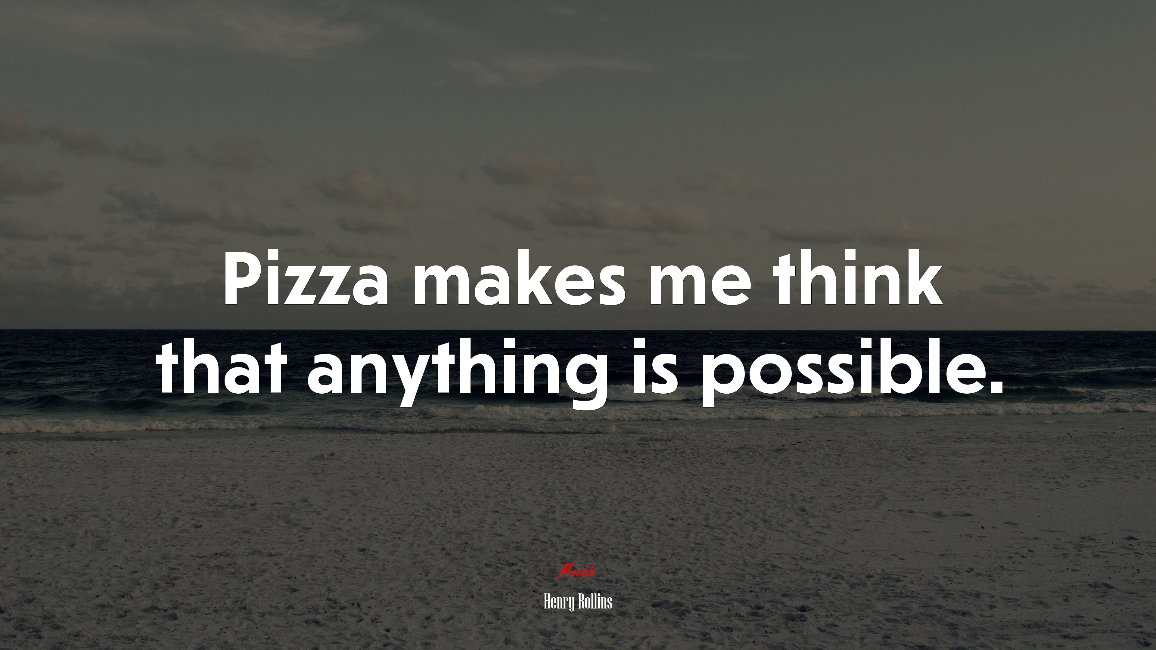 Pizza makes me think that anything is possible. | Henry Rollins quote HD Wallpaper