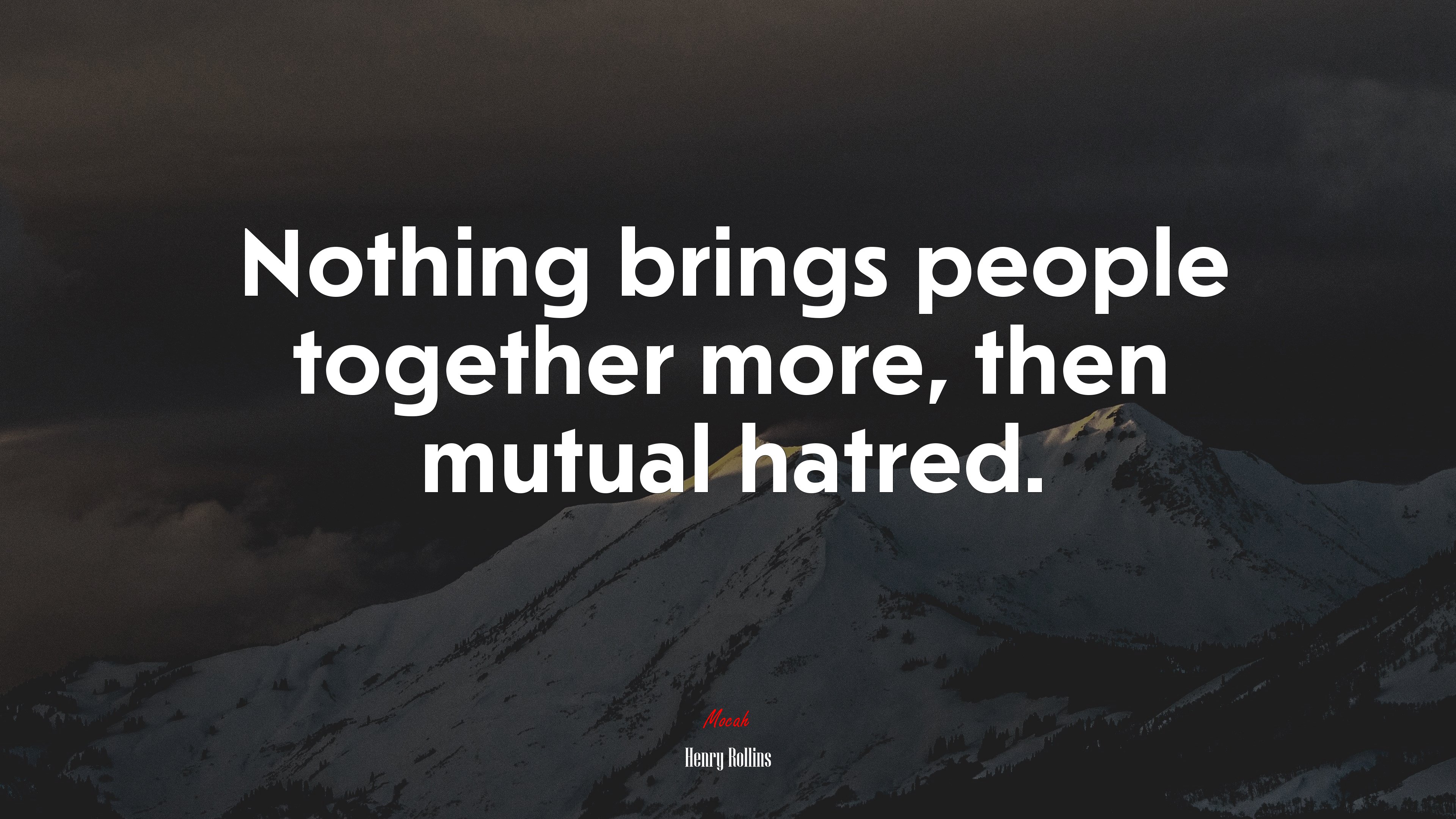 Nothing brings people together more, then mutual hatred. | Henry Rollins quote HD Wallpaper